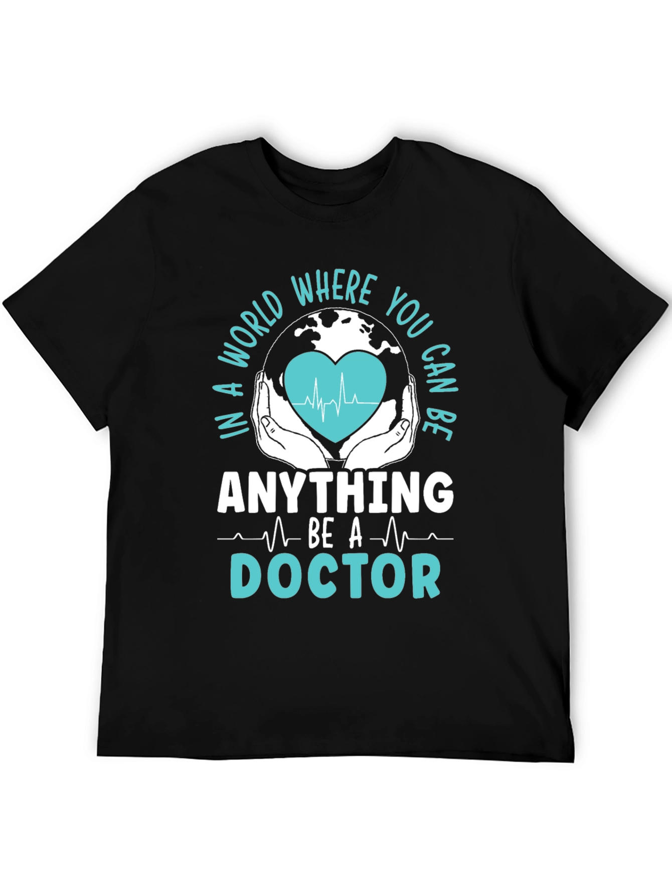 Doctor Graphic T-Shirt - In a World Where You Can Be Anything