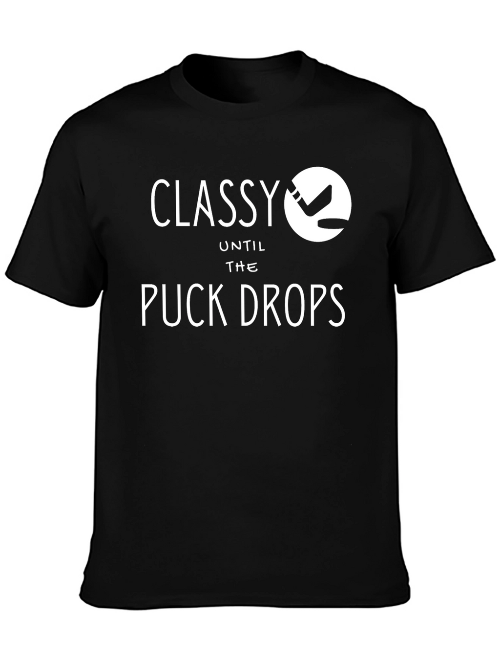Classy Until the Puck Drops T-Shirt Hockey Tee
