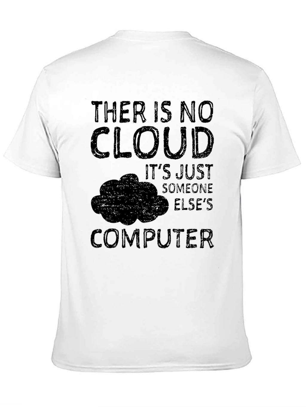 There Is No Cloud - Funny Tech T-Shirt