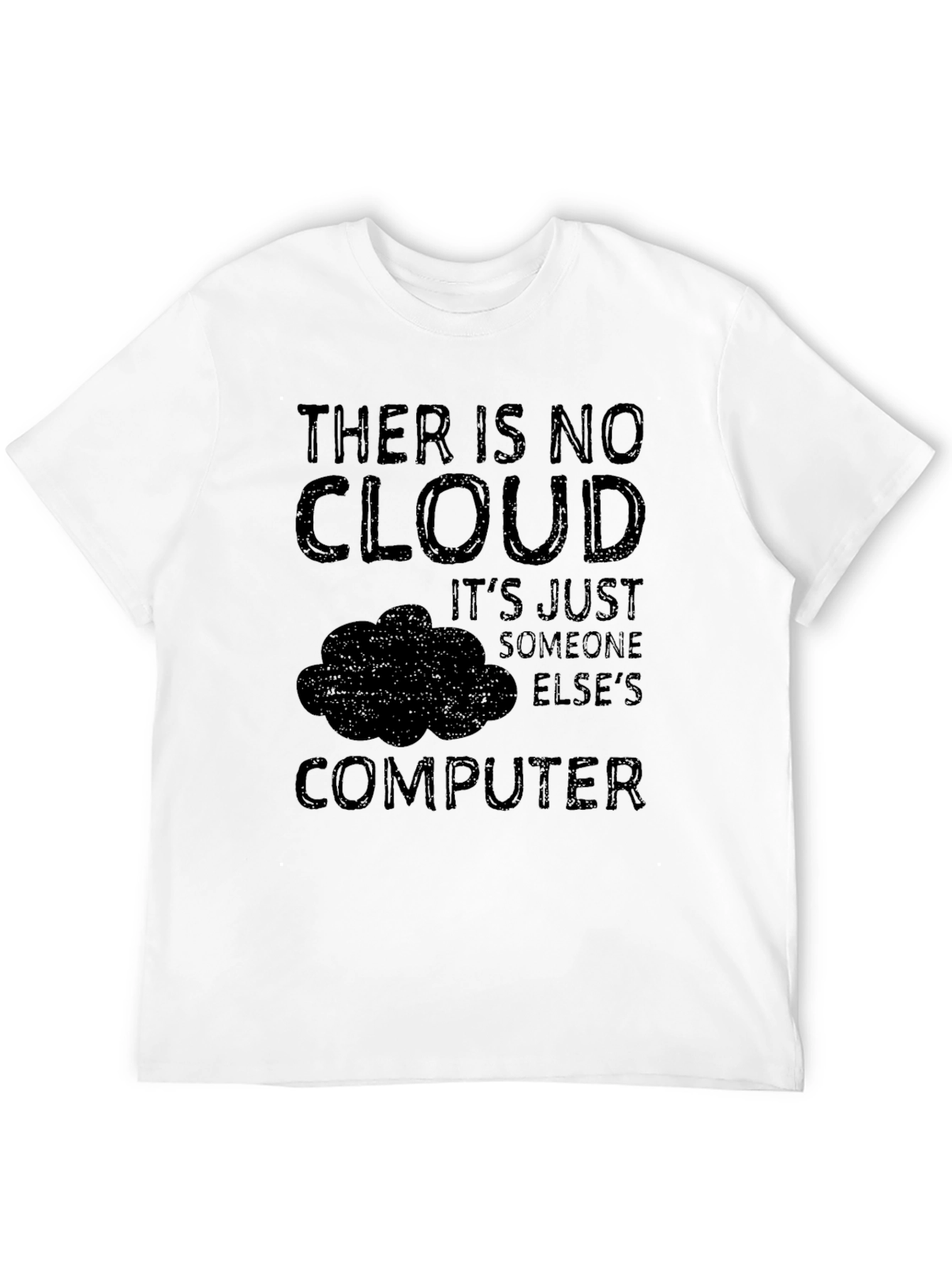 There Is No Cloud - Funny Tech T-Shirt