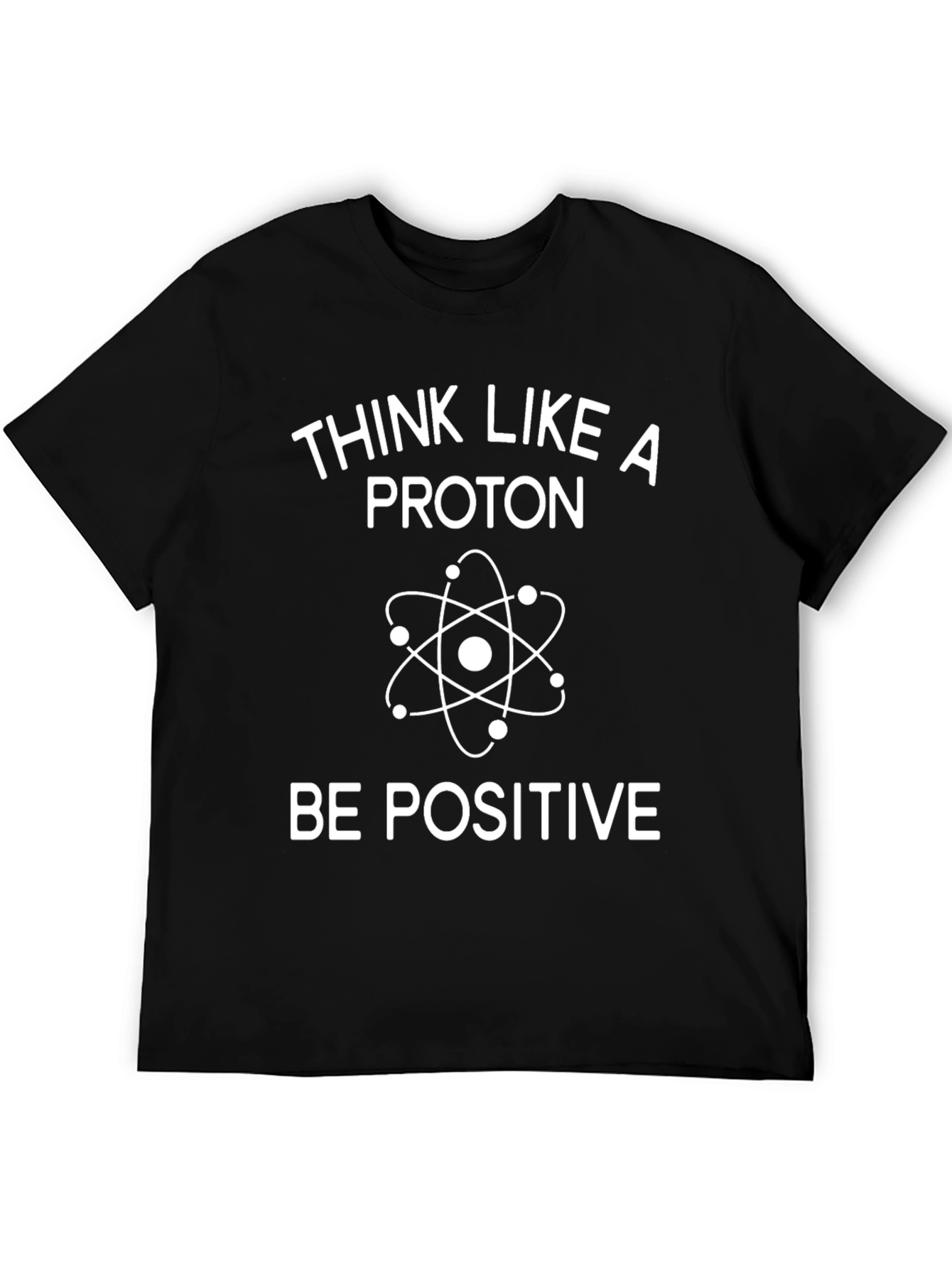 Think Like A Proton T-Shirt - Be Positive Science Tee