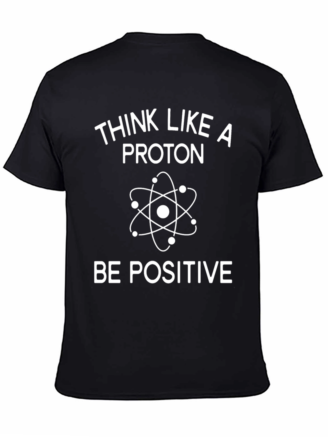 Think Like A Proton T-Shirt - Be Positive Science Tee