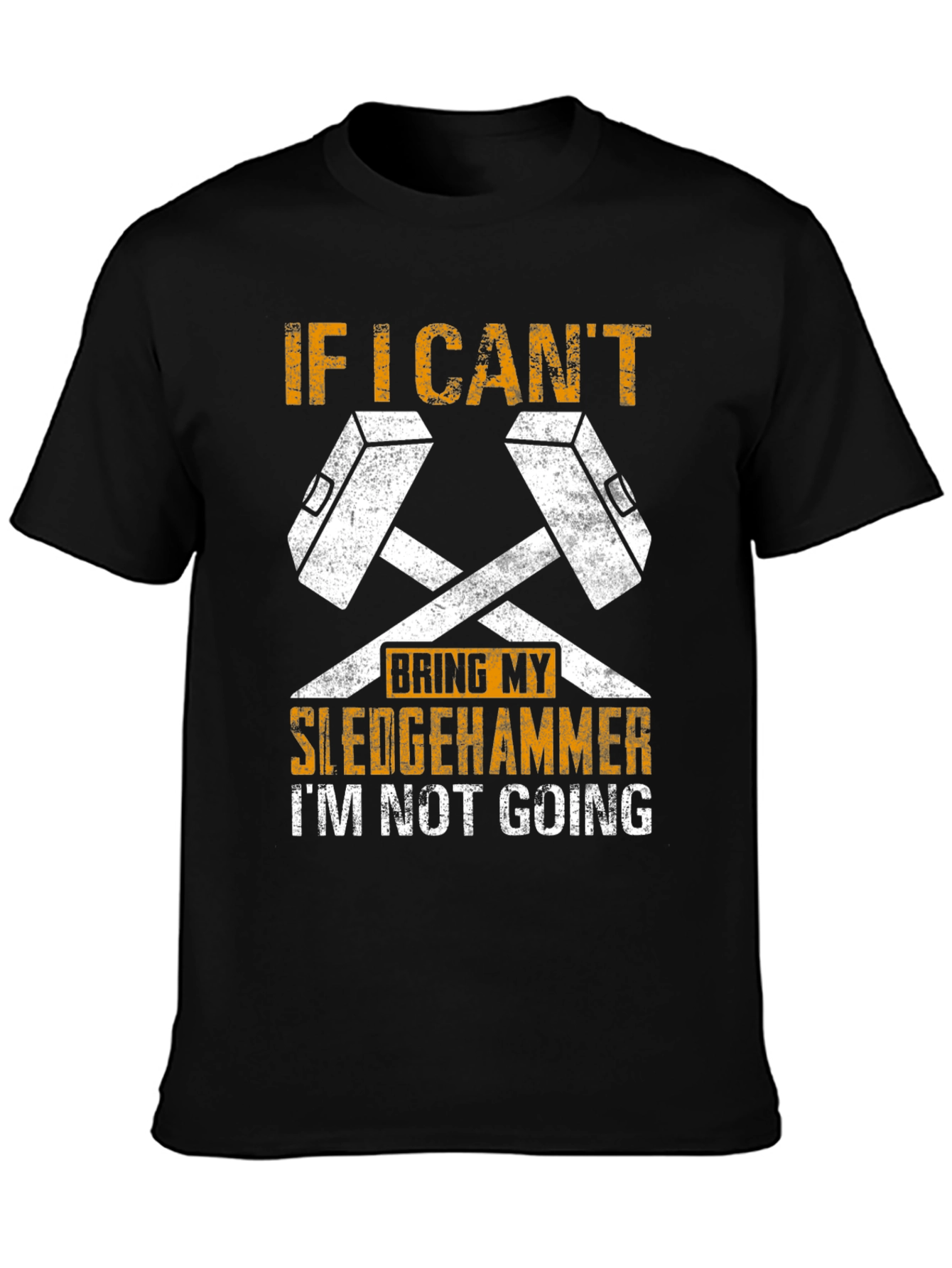 Sledgehammer T-Shirt - If I Cant Bring My Sledgehammer Tee