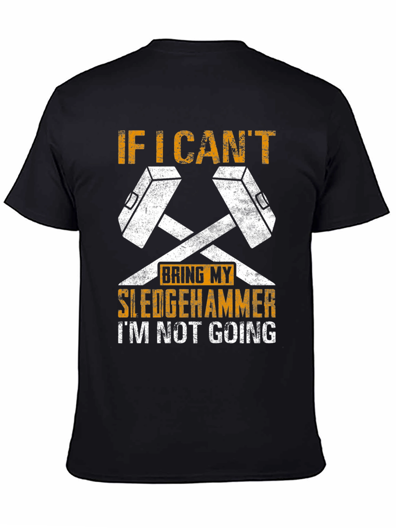 Sledgehammer T-Shirt - If I Cant Bring My Sledgehammer Tee