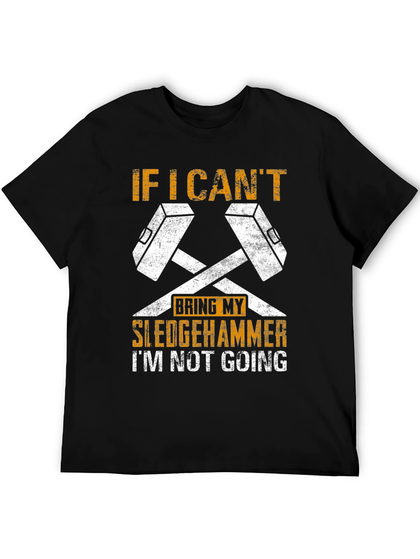 Sledgehammer T-Shirt - If I Cant Bring My Sledgehammer Tee
