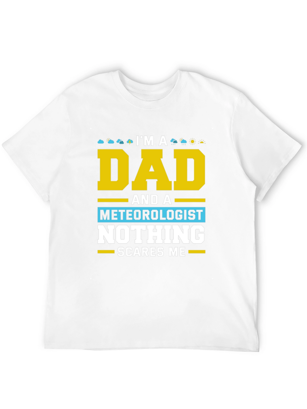 Dad Meteorologist T-Shirt Nothing Scares Me!