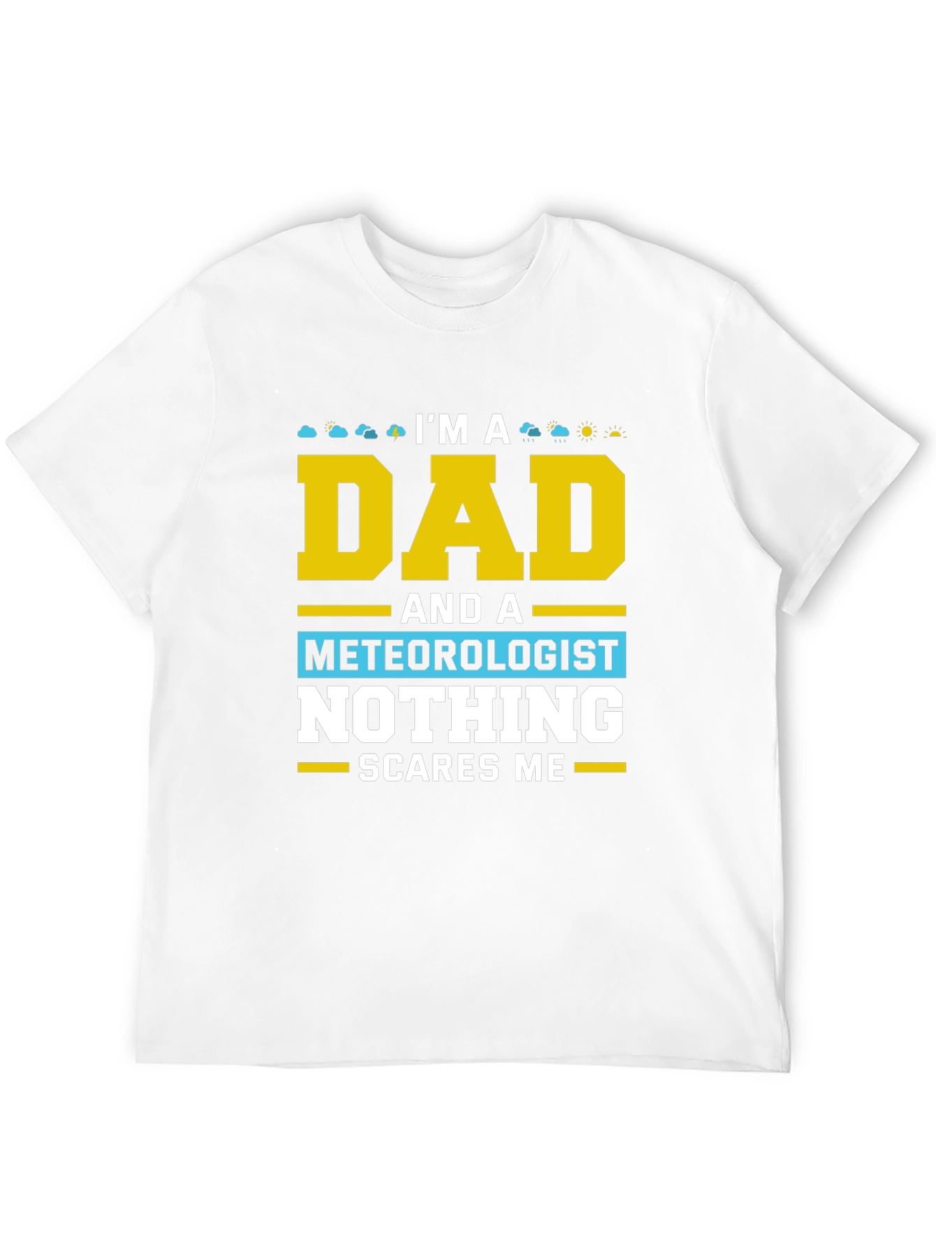Dad Meteorologist T-Shirt Nothing Scares Me!