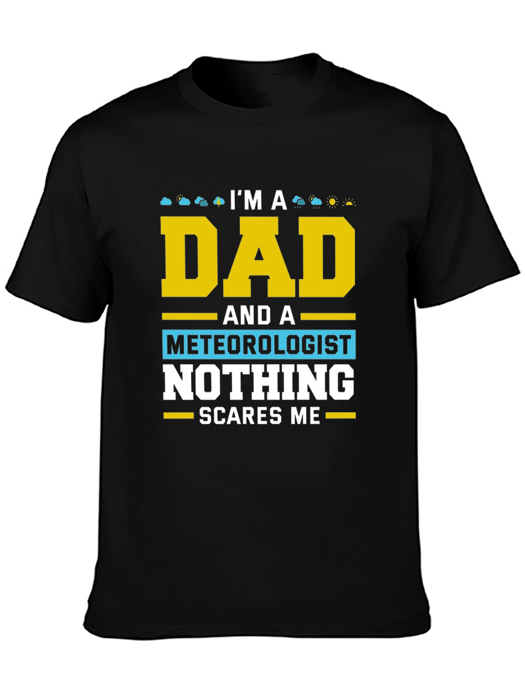 Dad Meteorologist T-Shirt Nothing Scares Me!
