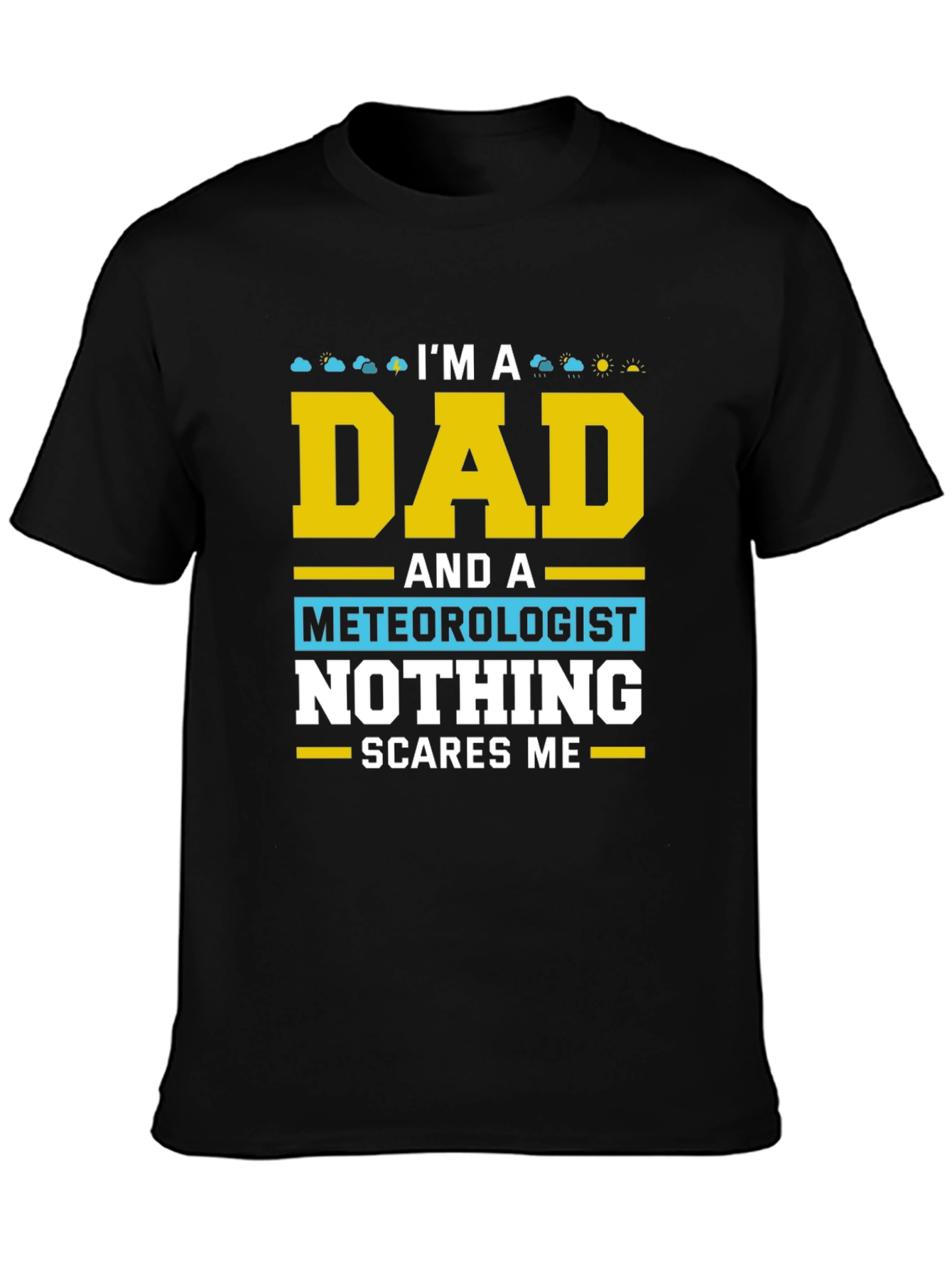 Dad Meteorologist T-Shirt Nothing Scares Me!