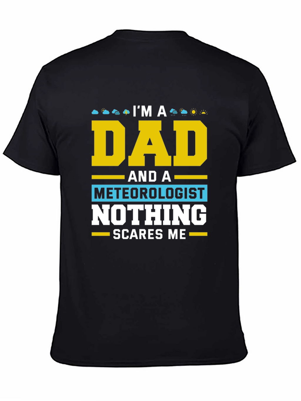 Dad Meteorologist T-Shirt Nothing Scares Me!