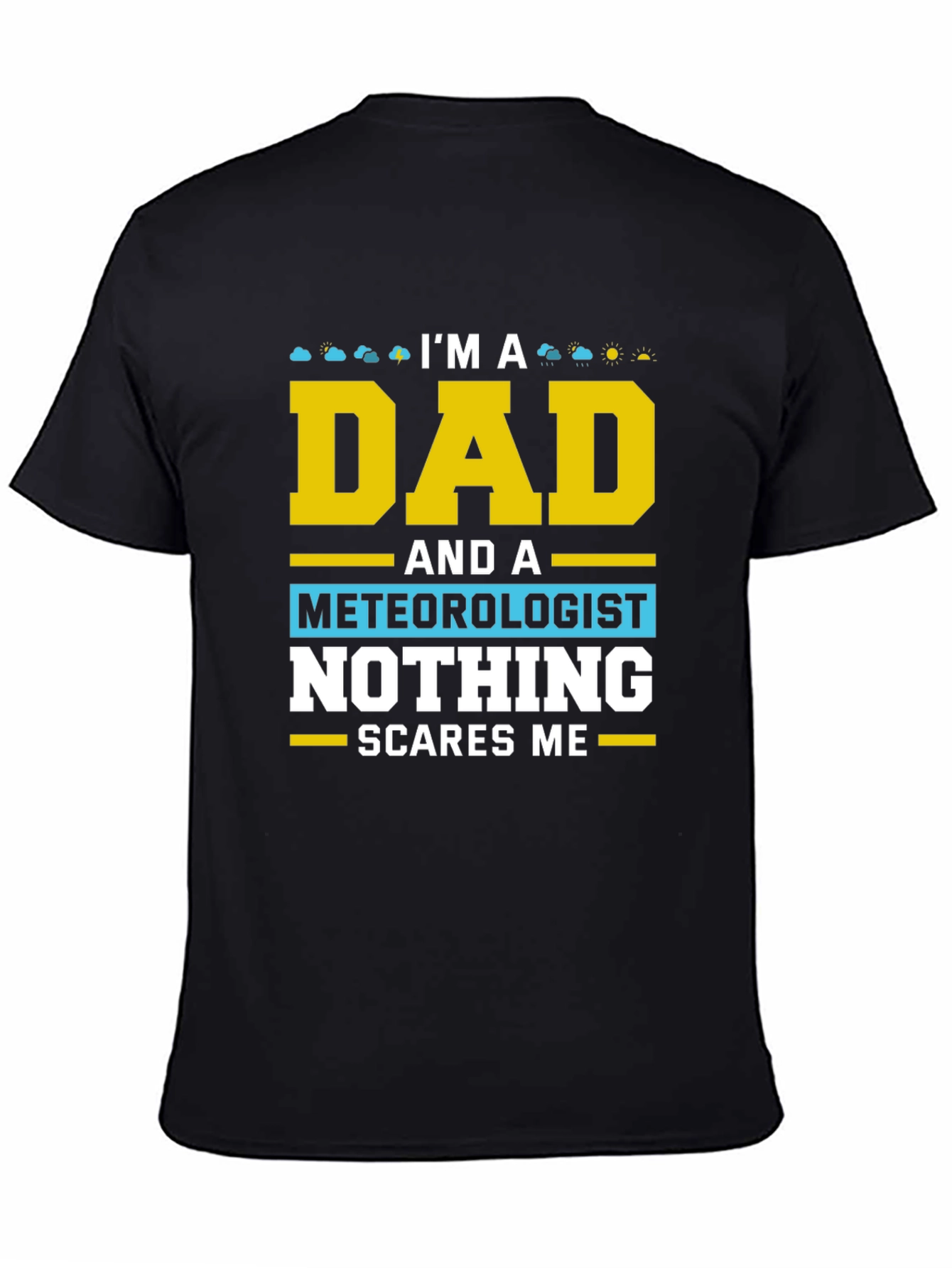 Dad Meteorologist T-Shirt Nothing Scares Me!