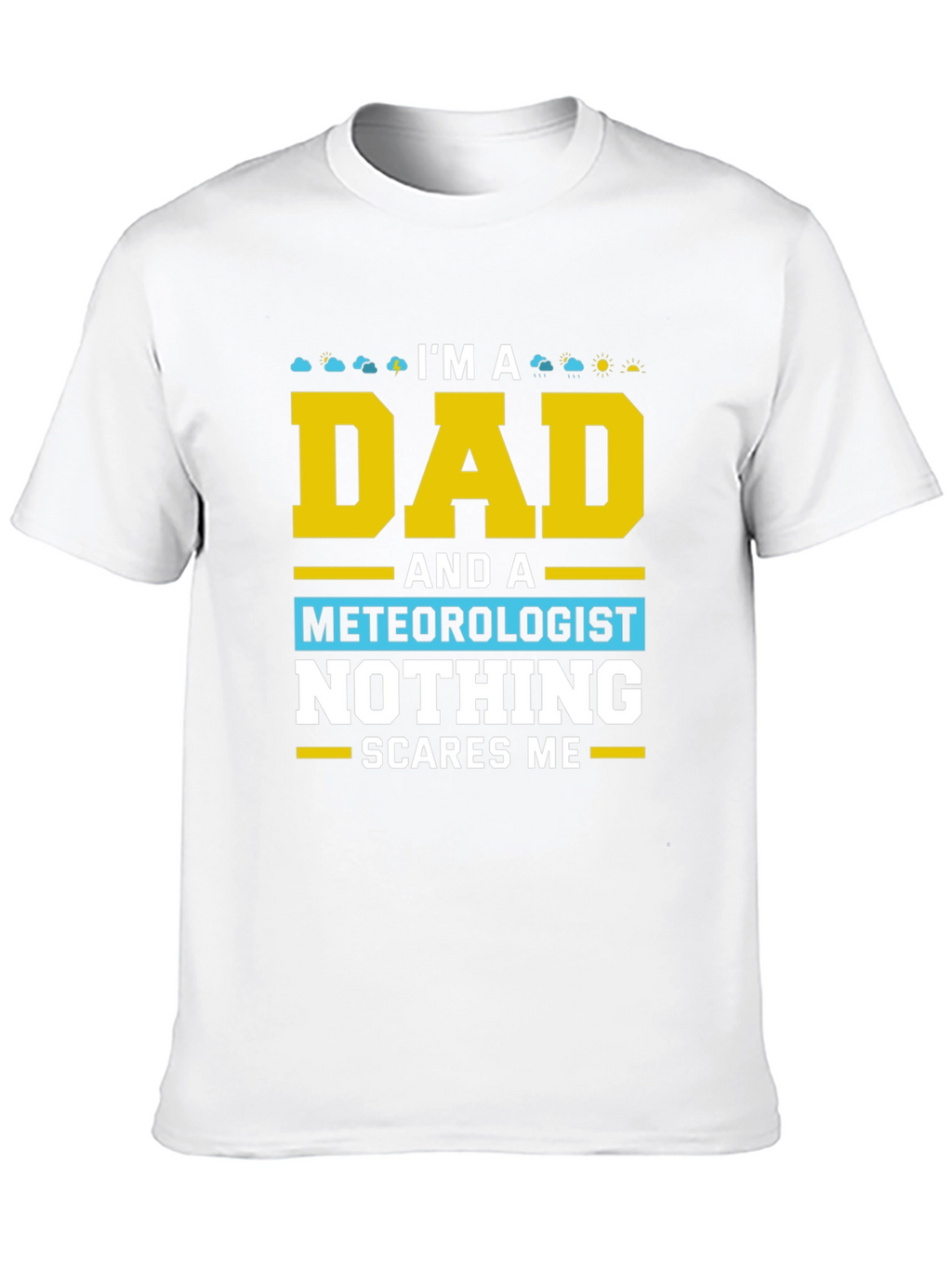 Dad Meteorologist T-Shirt Nothing Scares Me!