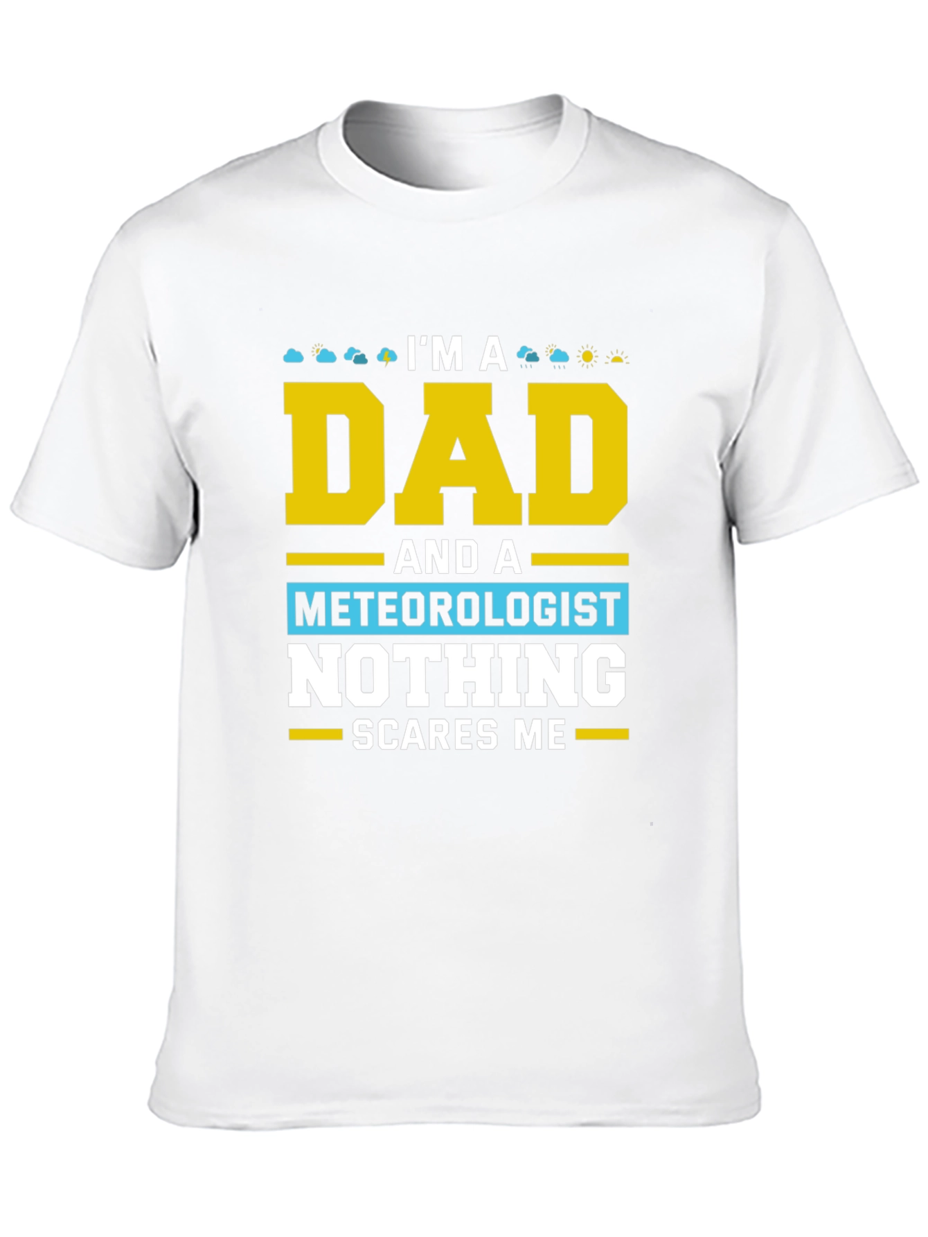 Dad Meteorologist T-Shirt Nothing Scares Me!