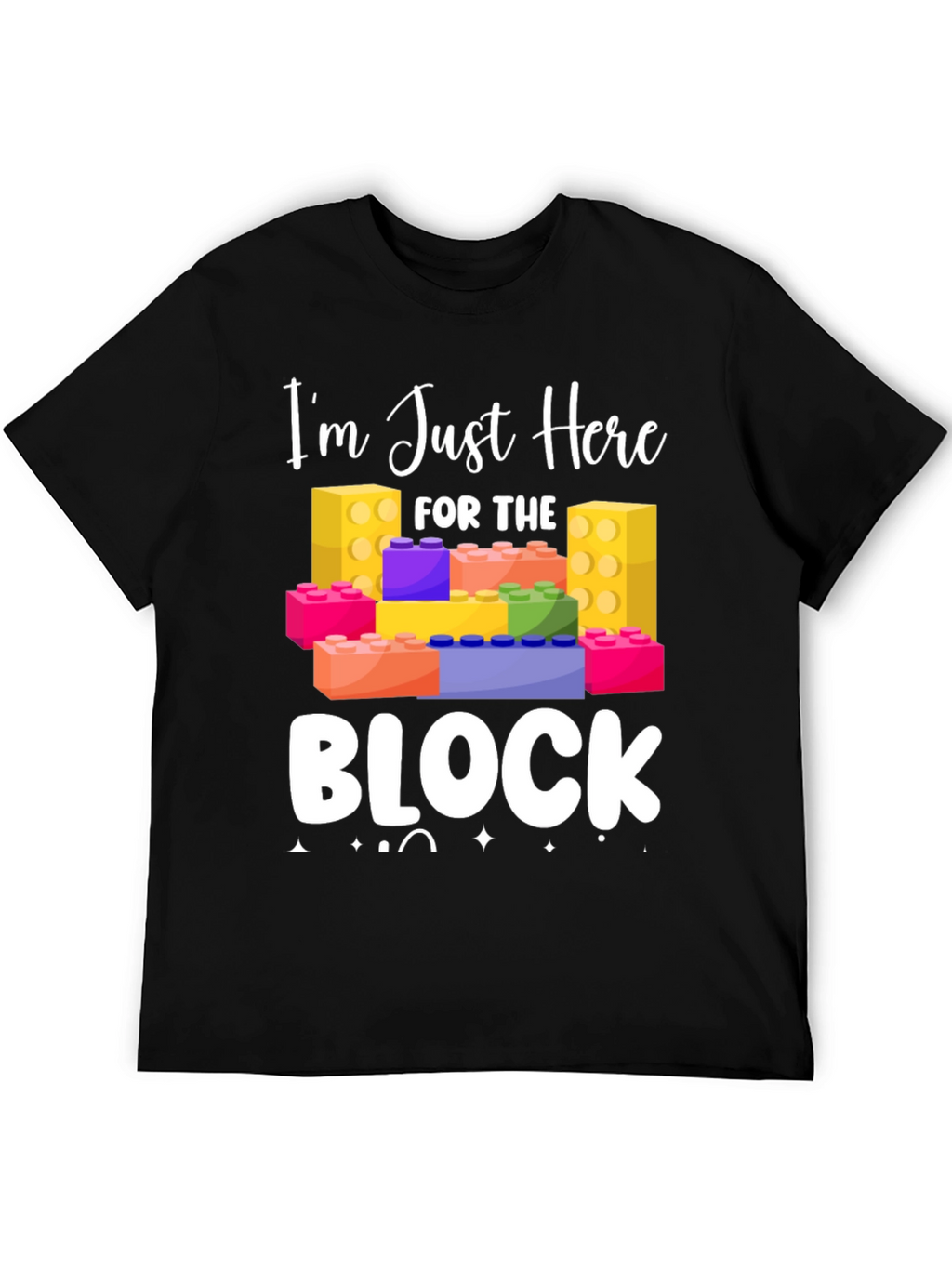 Im Just Here For The Block T-Shirt
