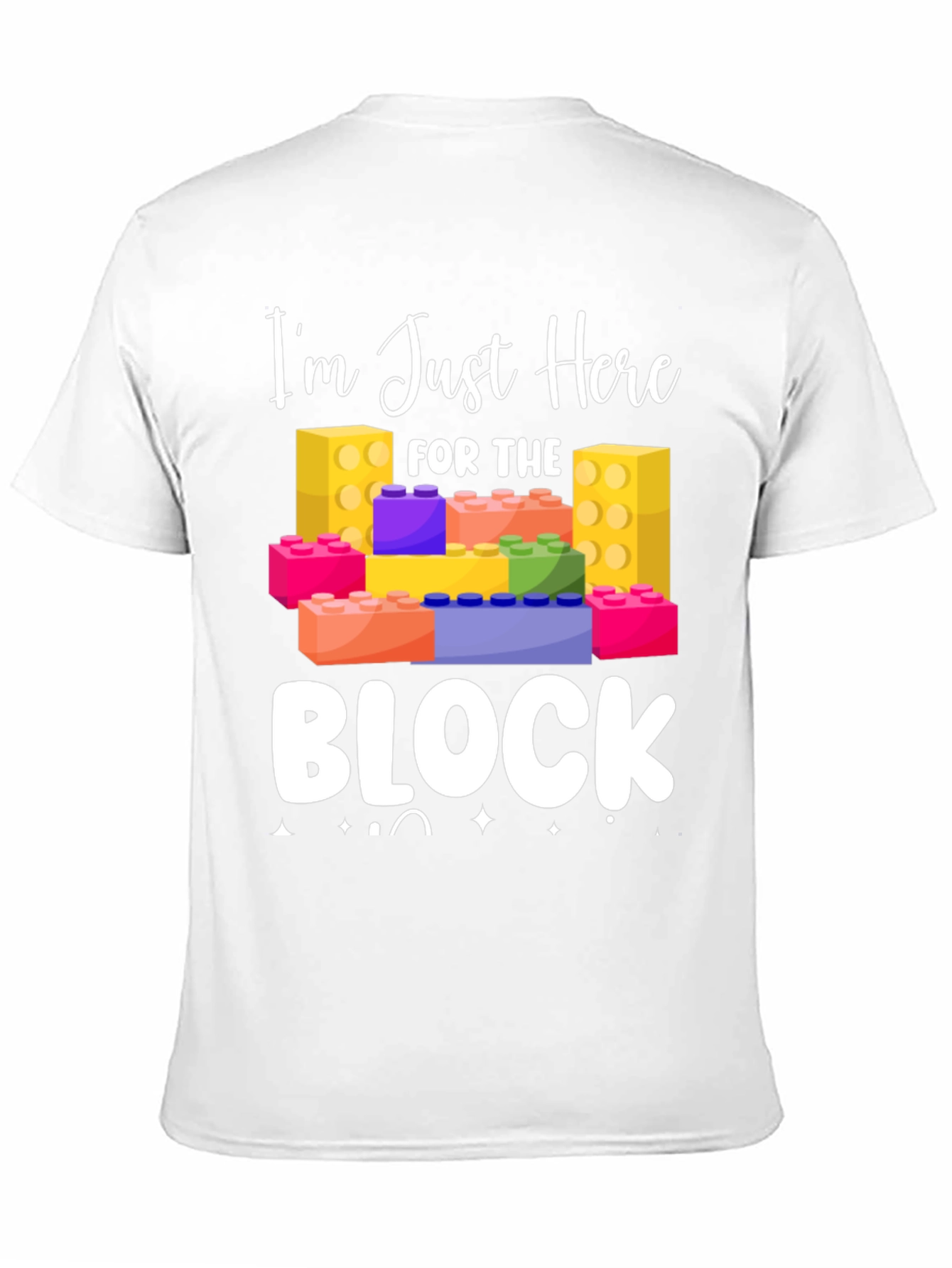 Im Just Here For The Block T-Shirt