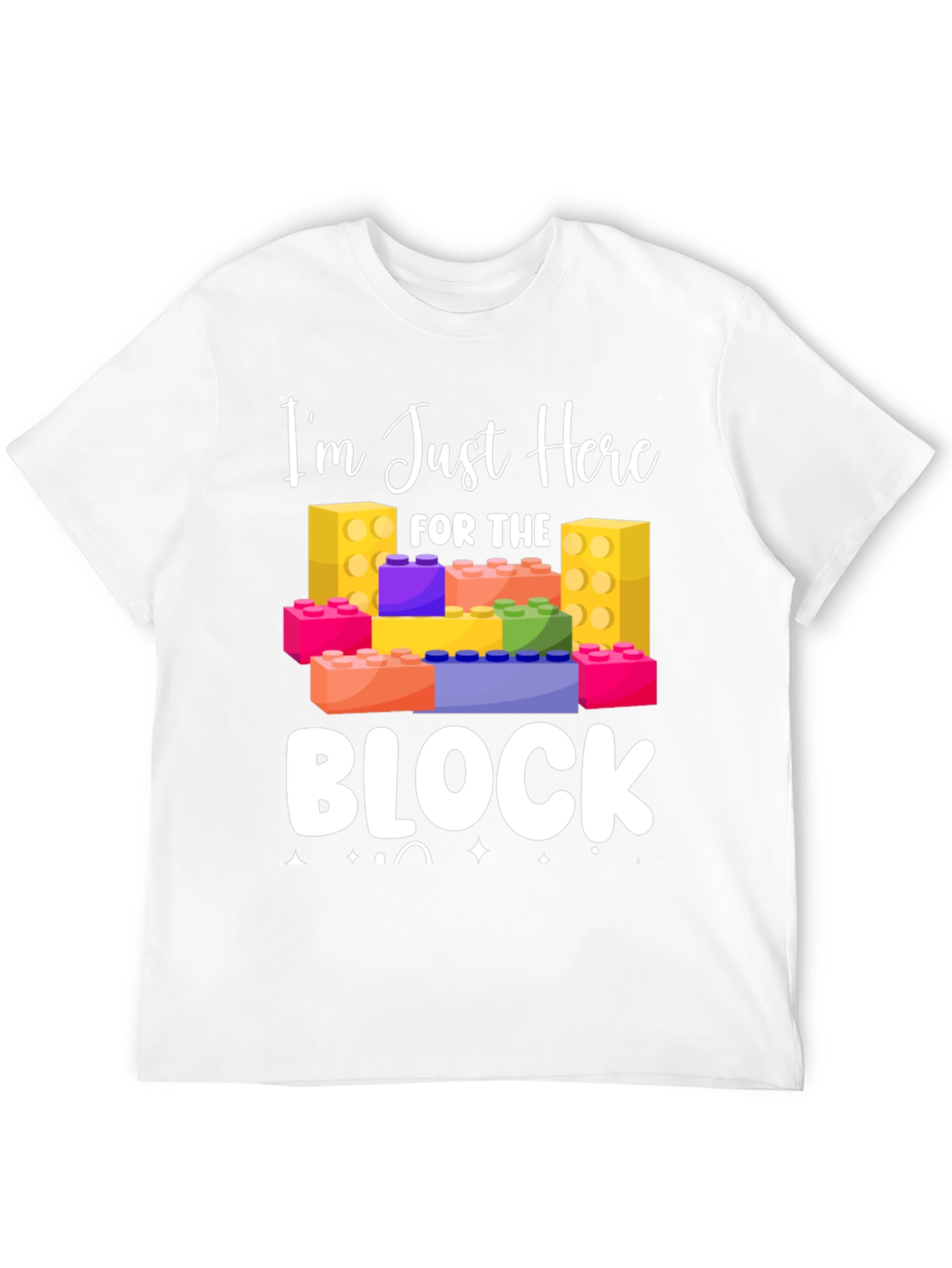 Im Just Here For The Block T-Shirt
