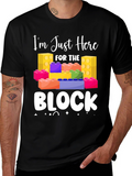 Im Just Here For The Block T-Shirt