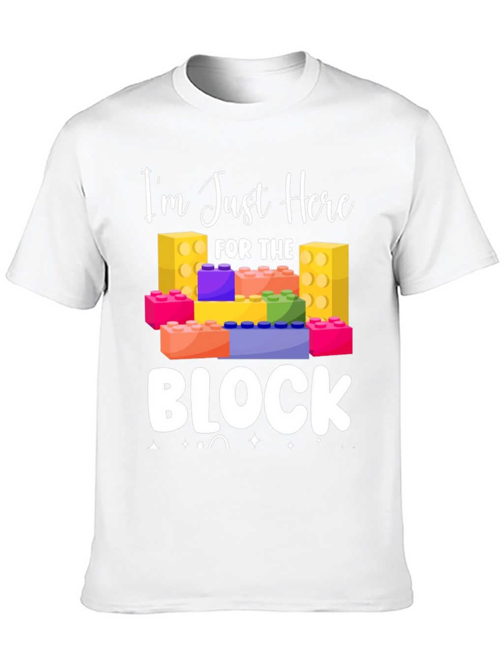 Im Just Here For The Block T-Shirt
