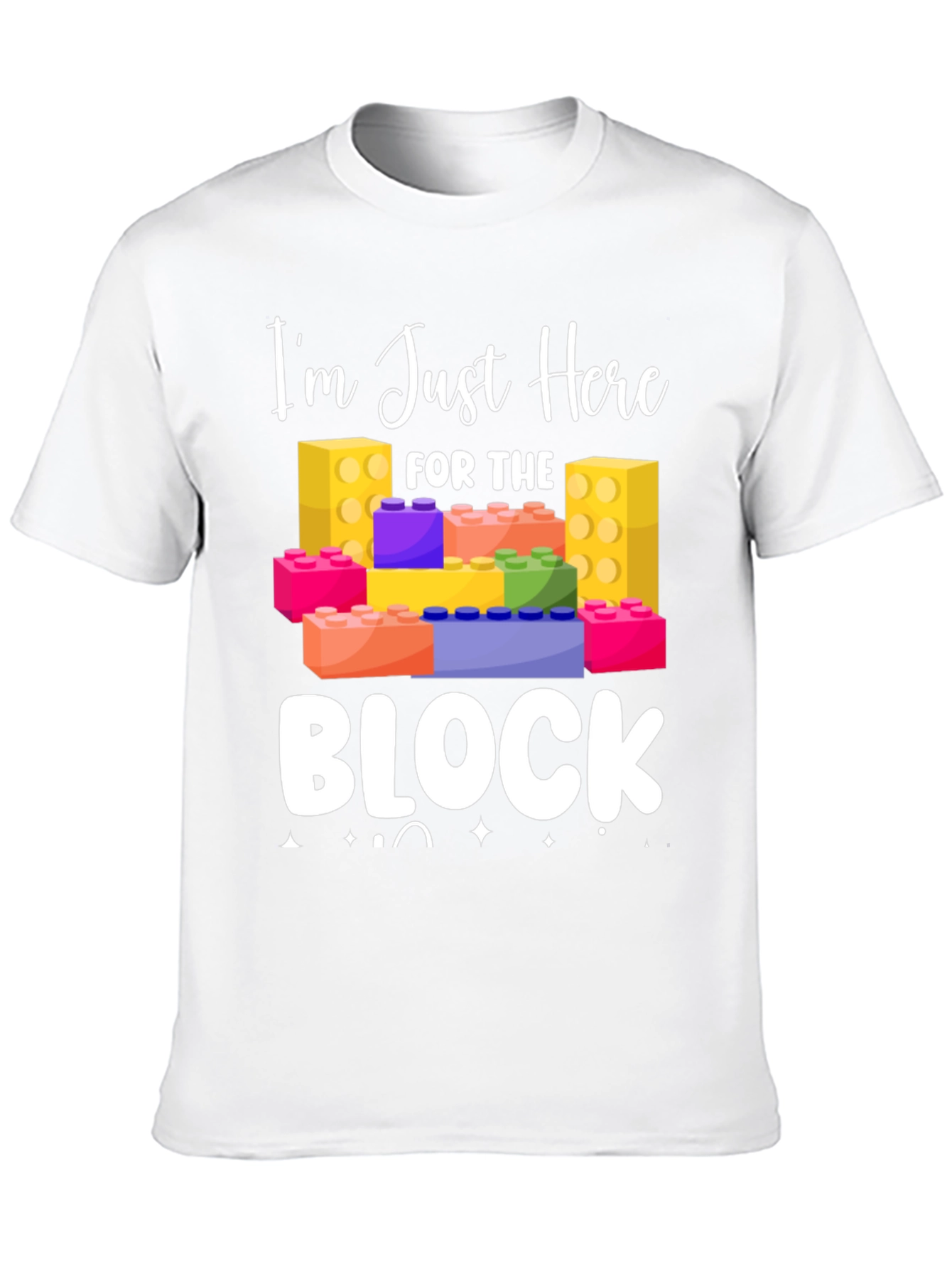 Im Just Here For The Block T-Shirt