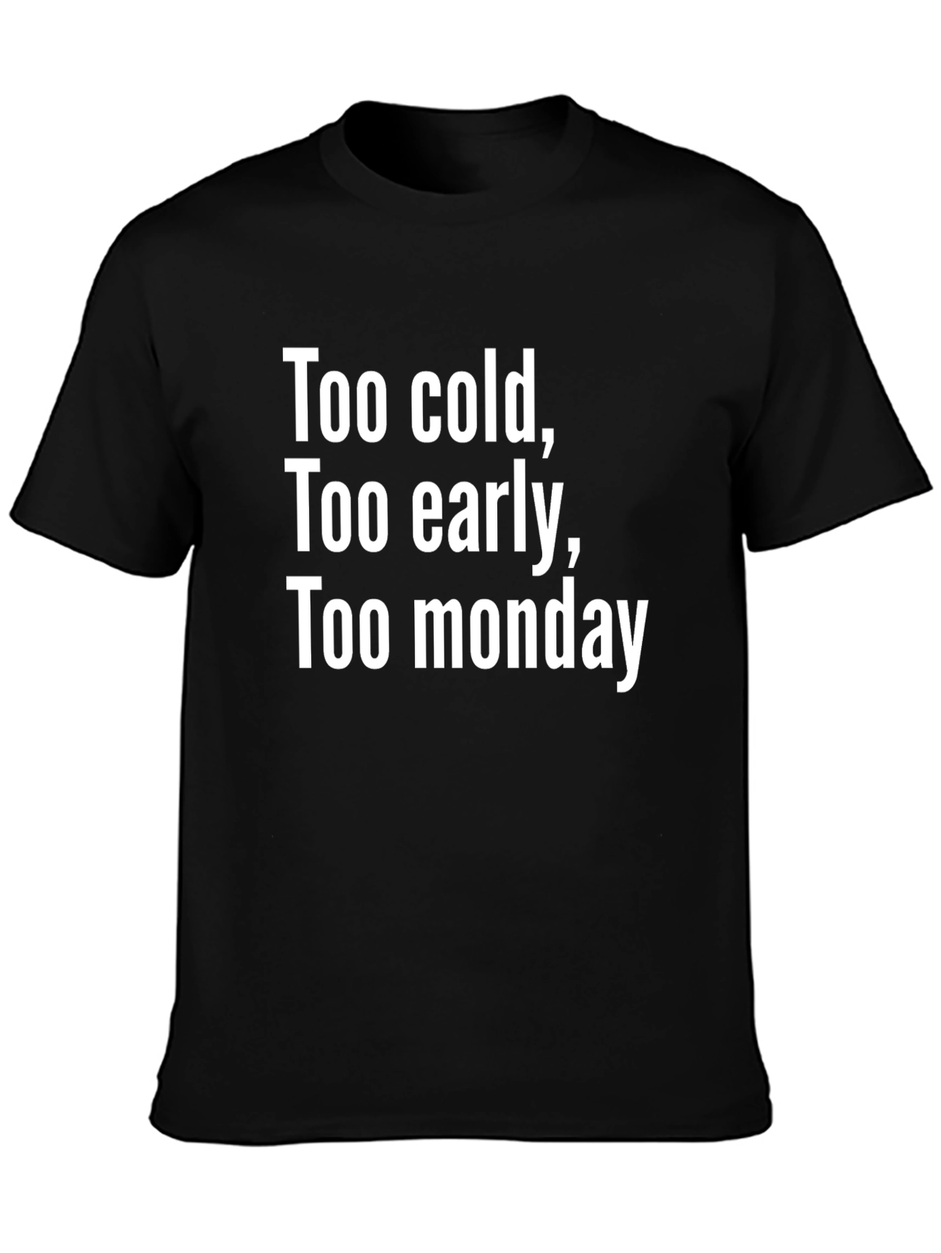 Too Cold Too Early Too Monday Graphic Tee