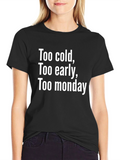 Too Cold Too Early Too Monday Graphic Tee