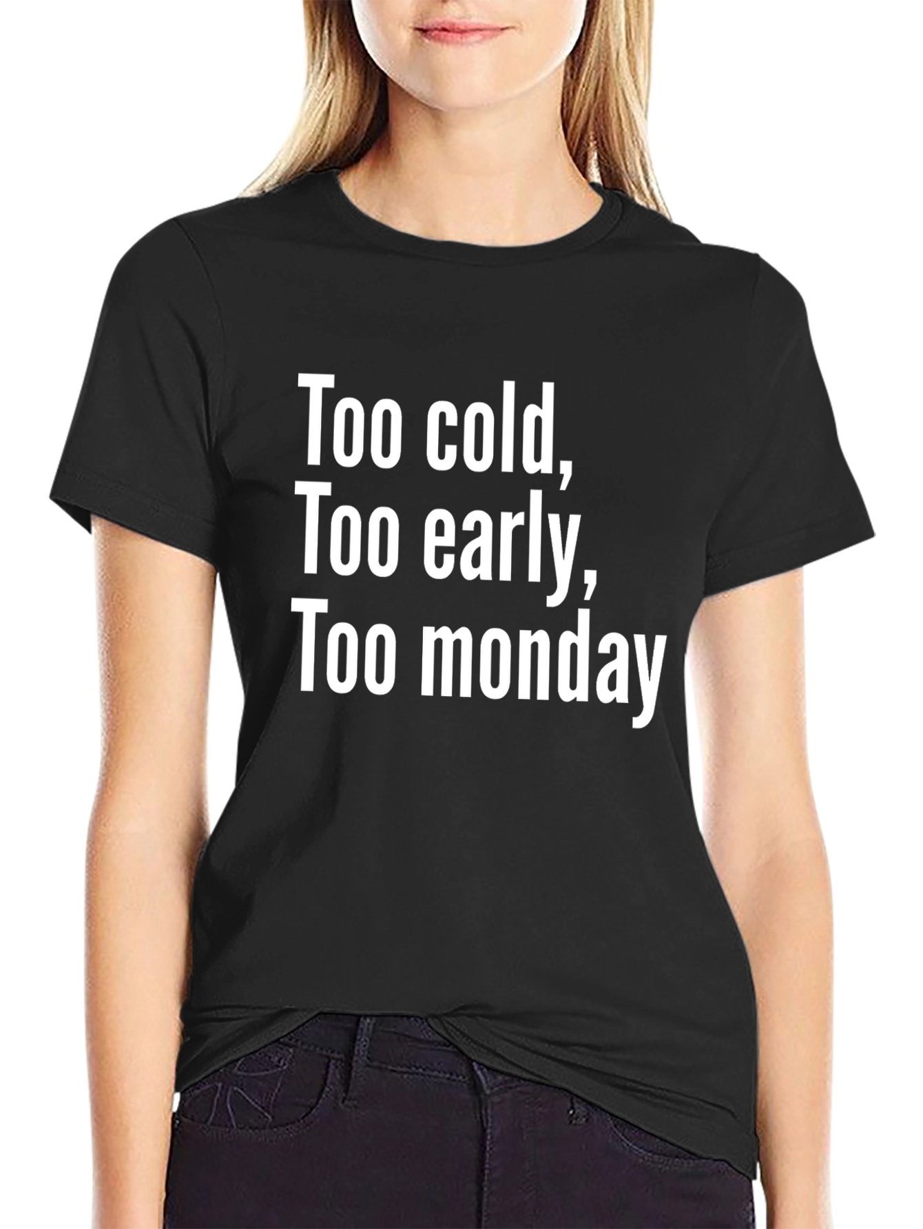 Too Cold Too Early Too Monday Graphic Tee