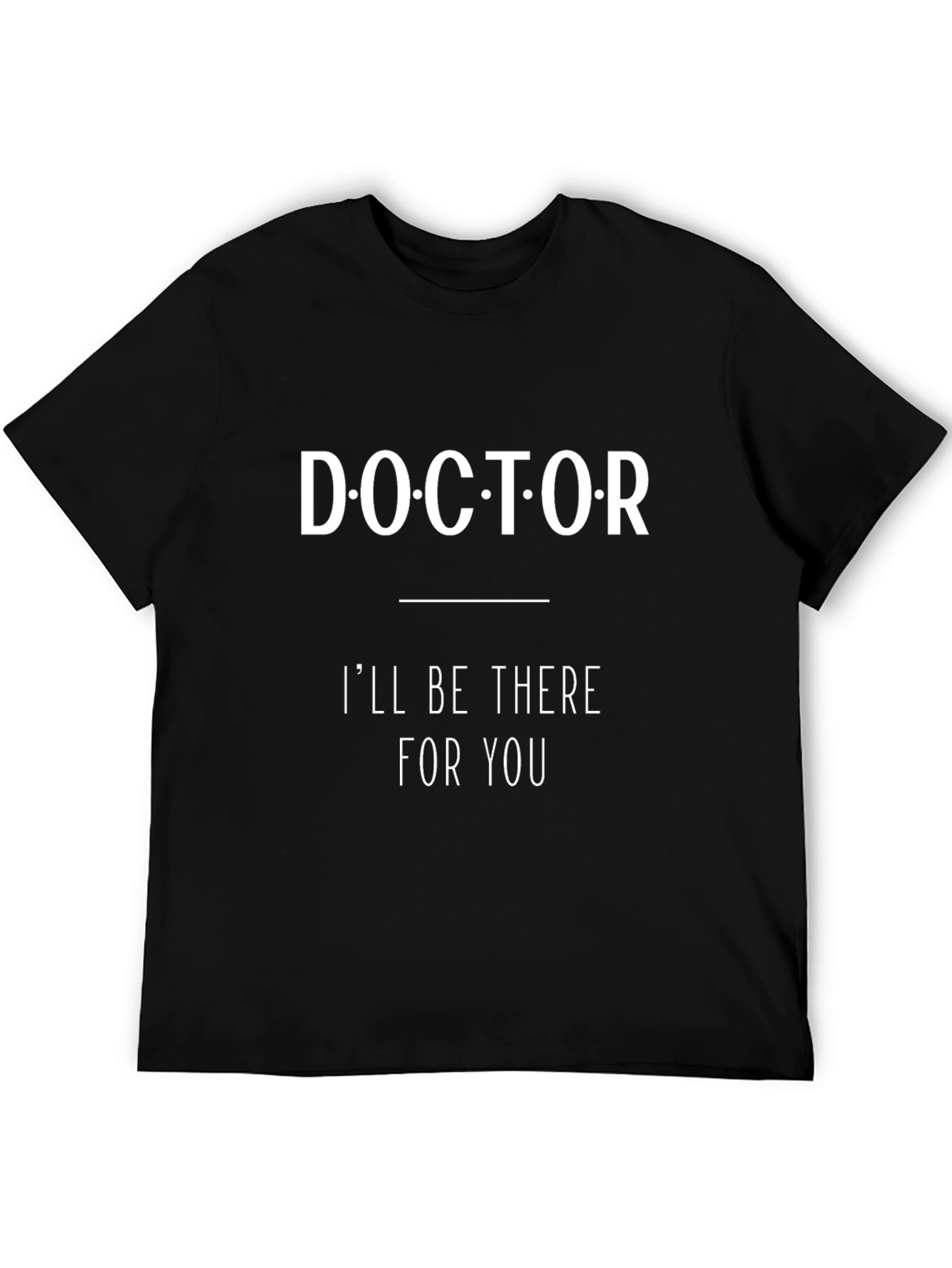 Doctor Ill Be There For You Novelty T-Shirt