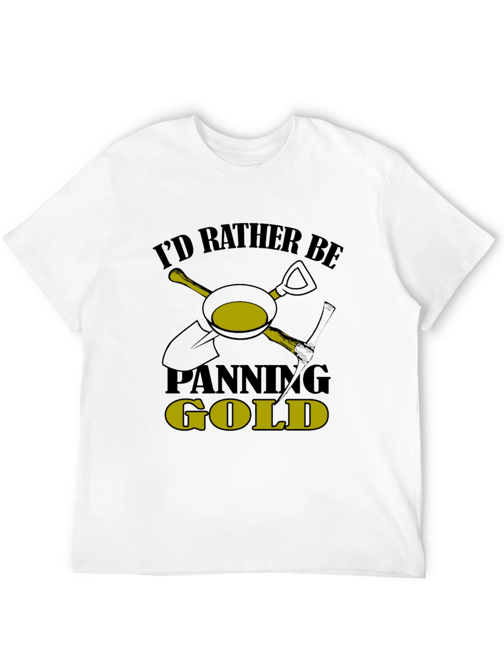 Id Rather Be Panning Gold T-Shirt