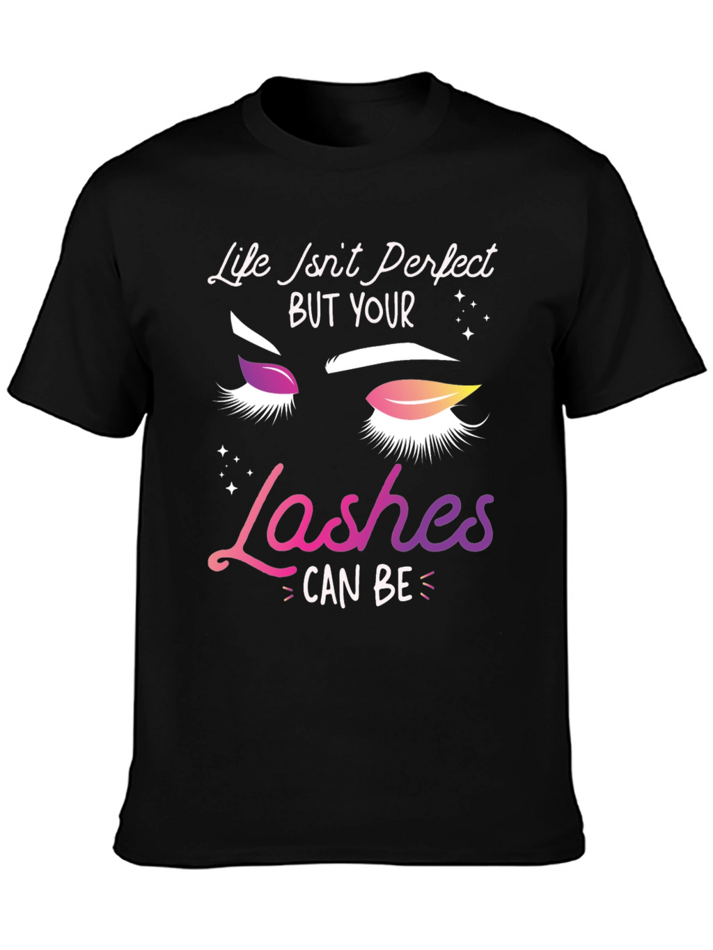 Life Isnt Perfect Lashes T-Shirt