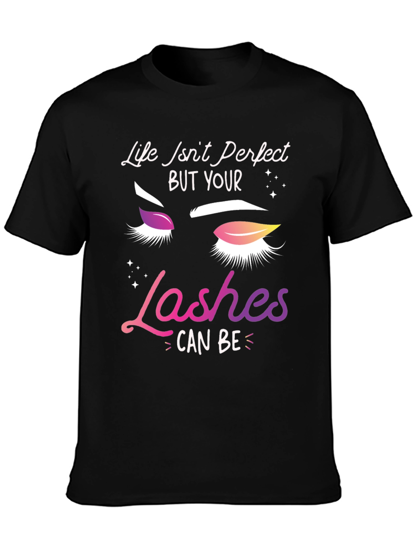 Life Isnt Perfect Lashes T-Shirt