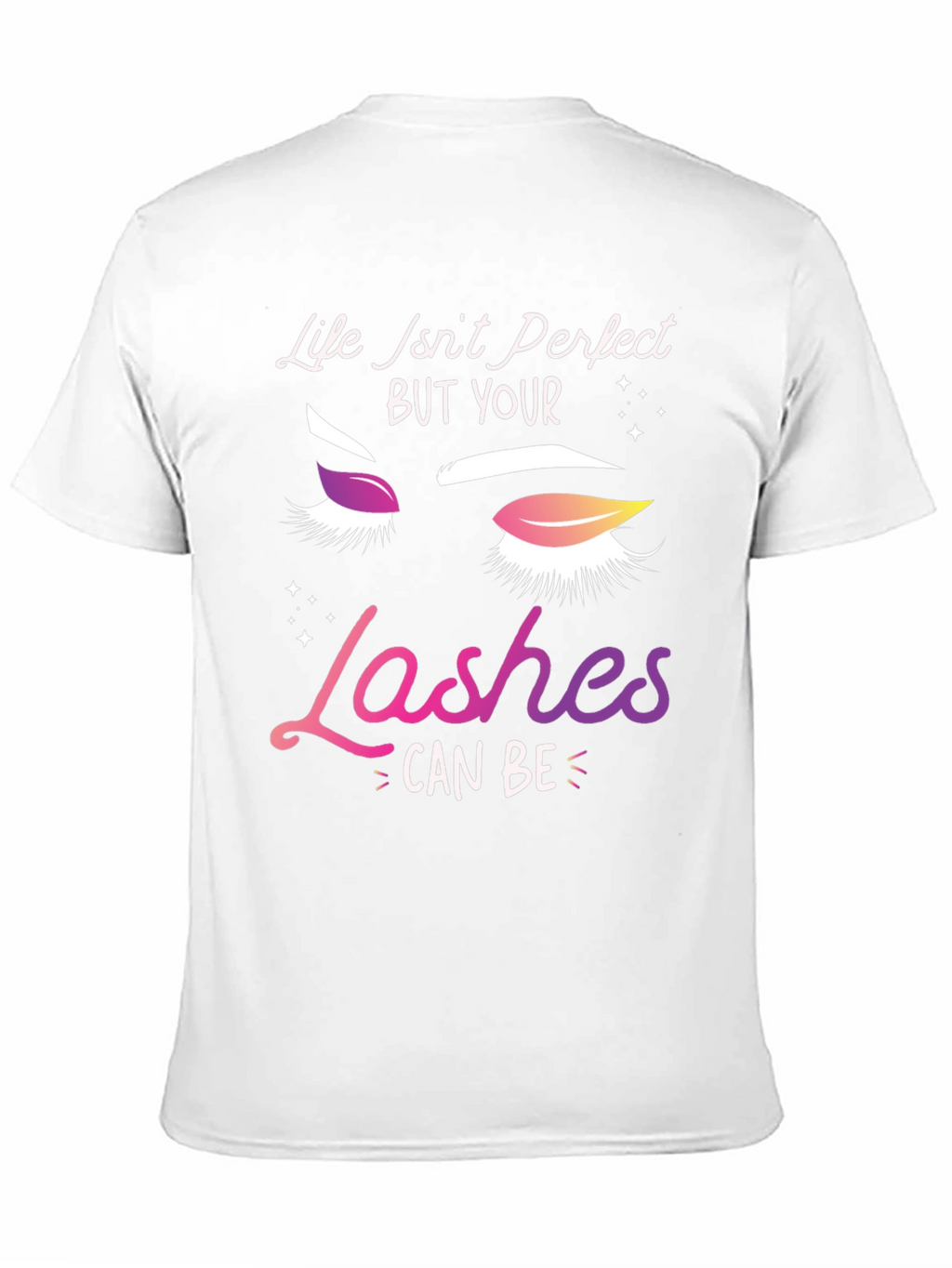 Life Isnt Perfect Lashes T-Shirt