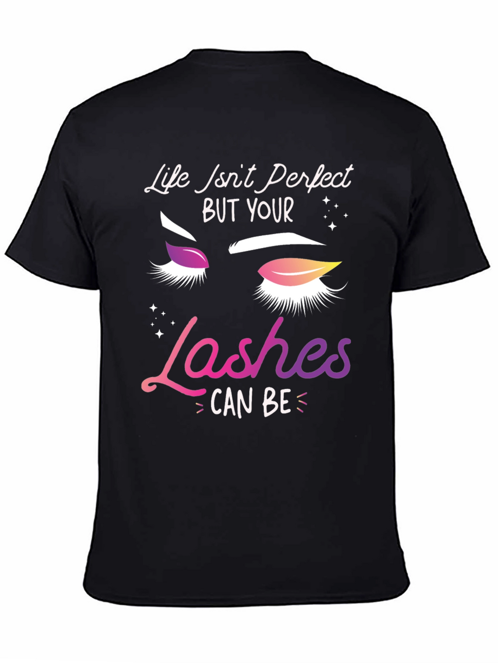 Life Isnt Perfect Lashes T-Shirt