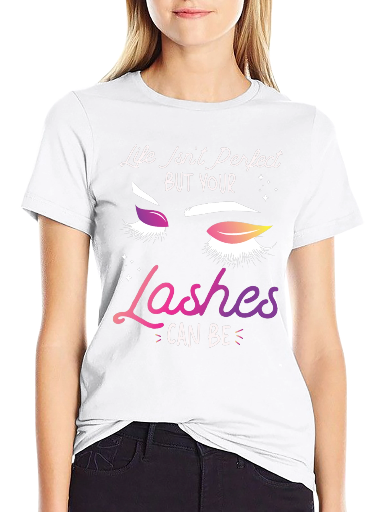 Life Isnt Perfect Lashes T-Shirt