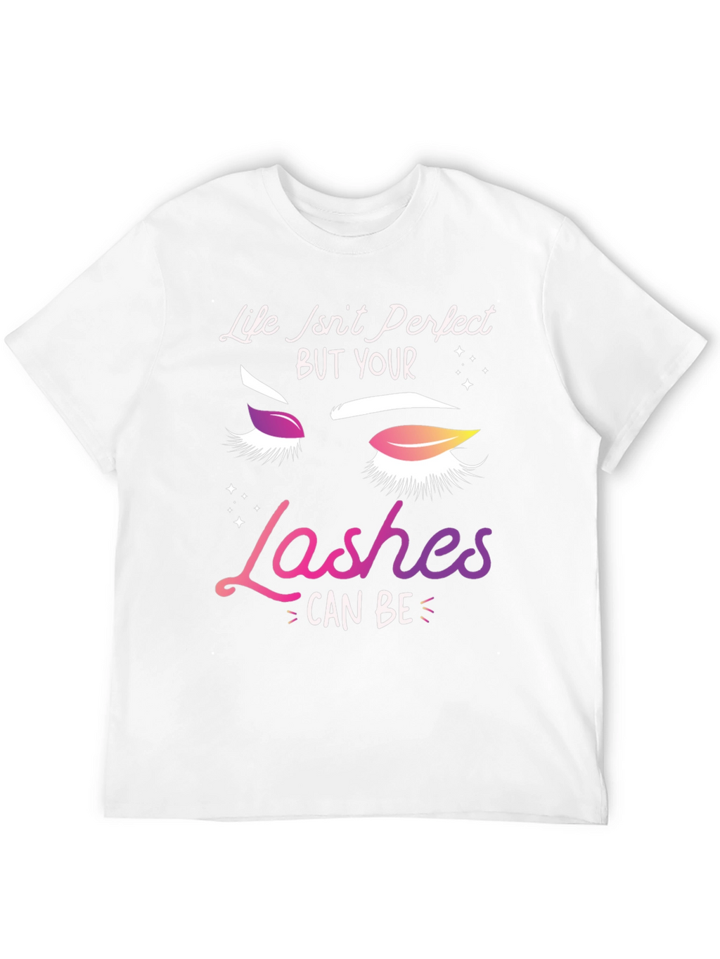 Life Isnt Perfect Lashes T-Shirt