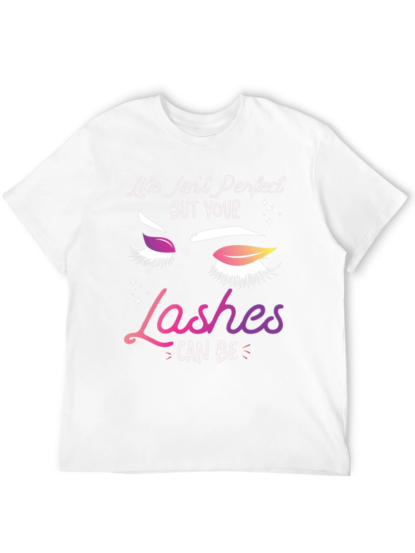 Life Isnt Perfect Lashes T-Shirt