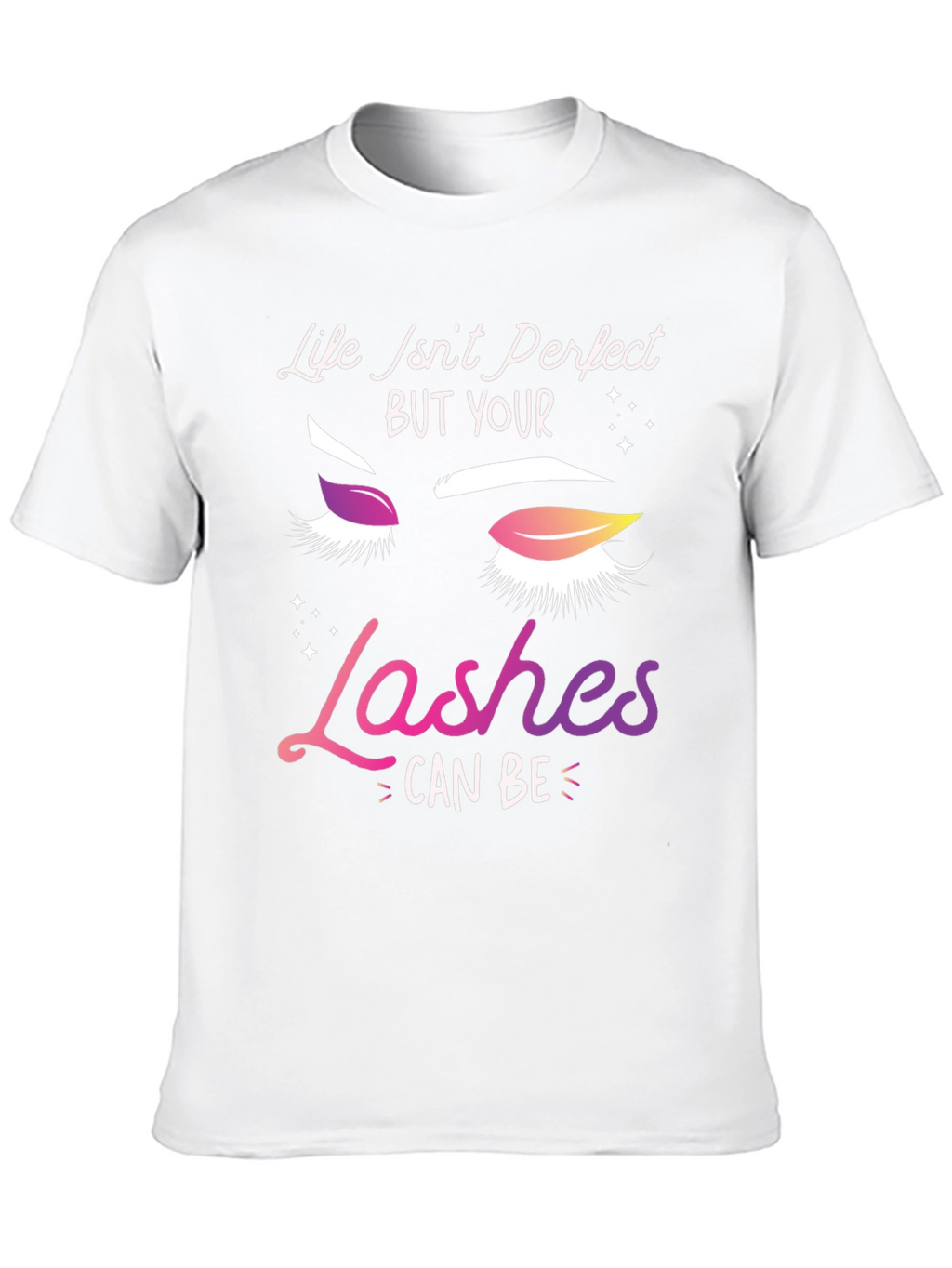 Life Isnt Perfect Lashes T-Shirt
