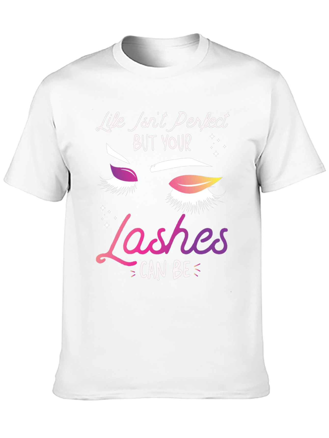 Life Isnt Perfect Lashes T-Shirt