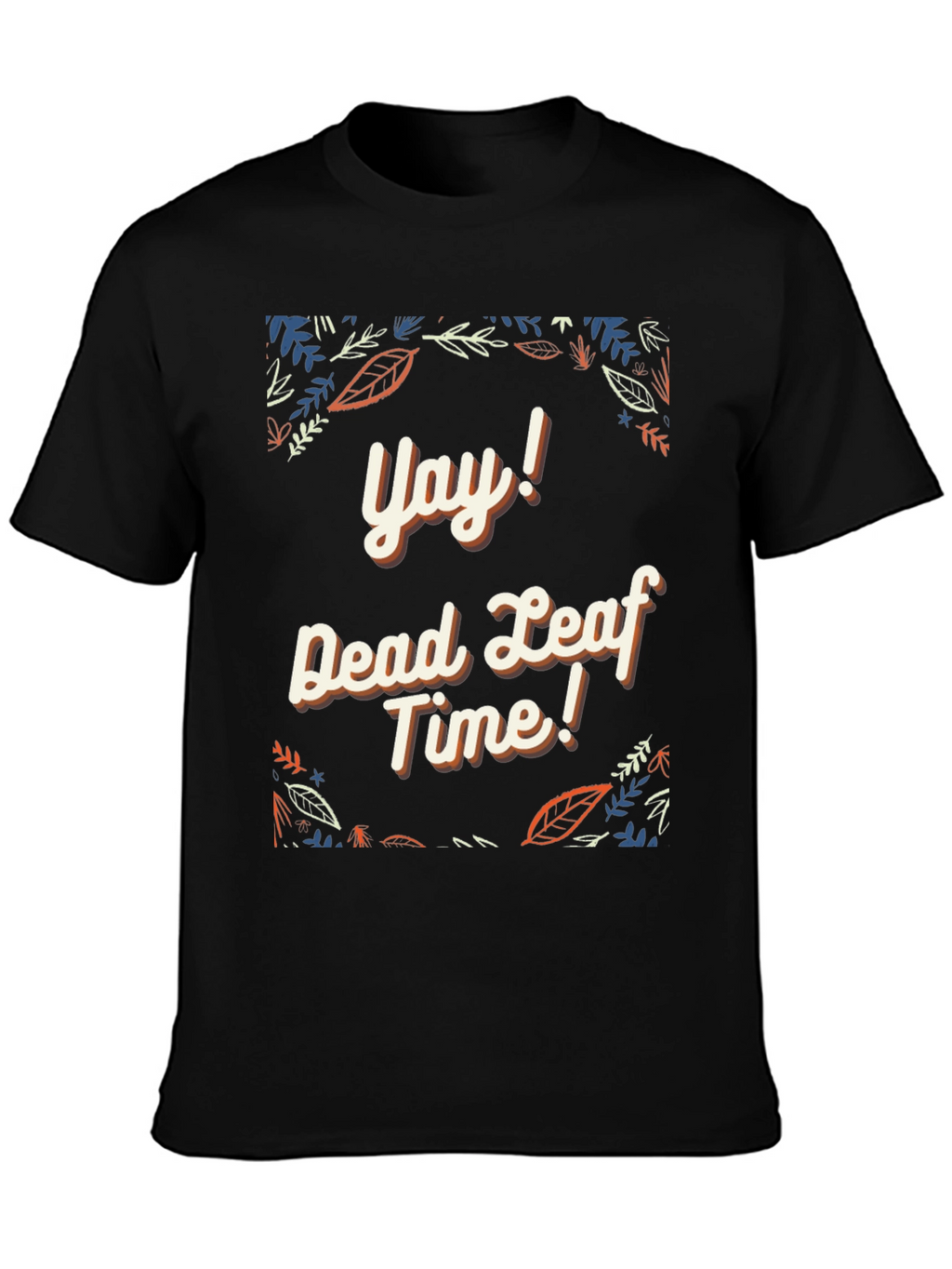 Yay! Dead Leaf Time Graphic Tee