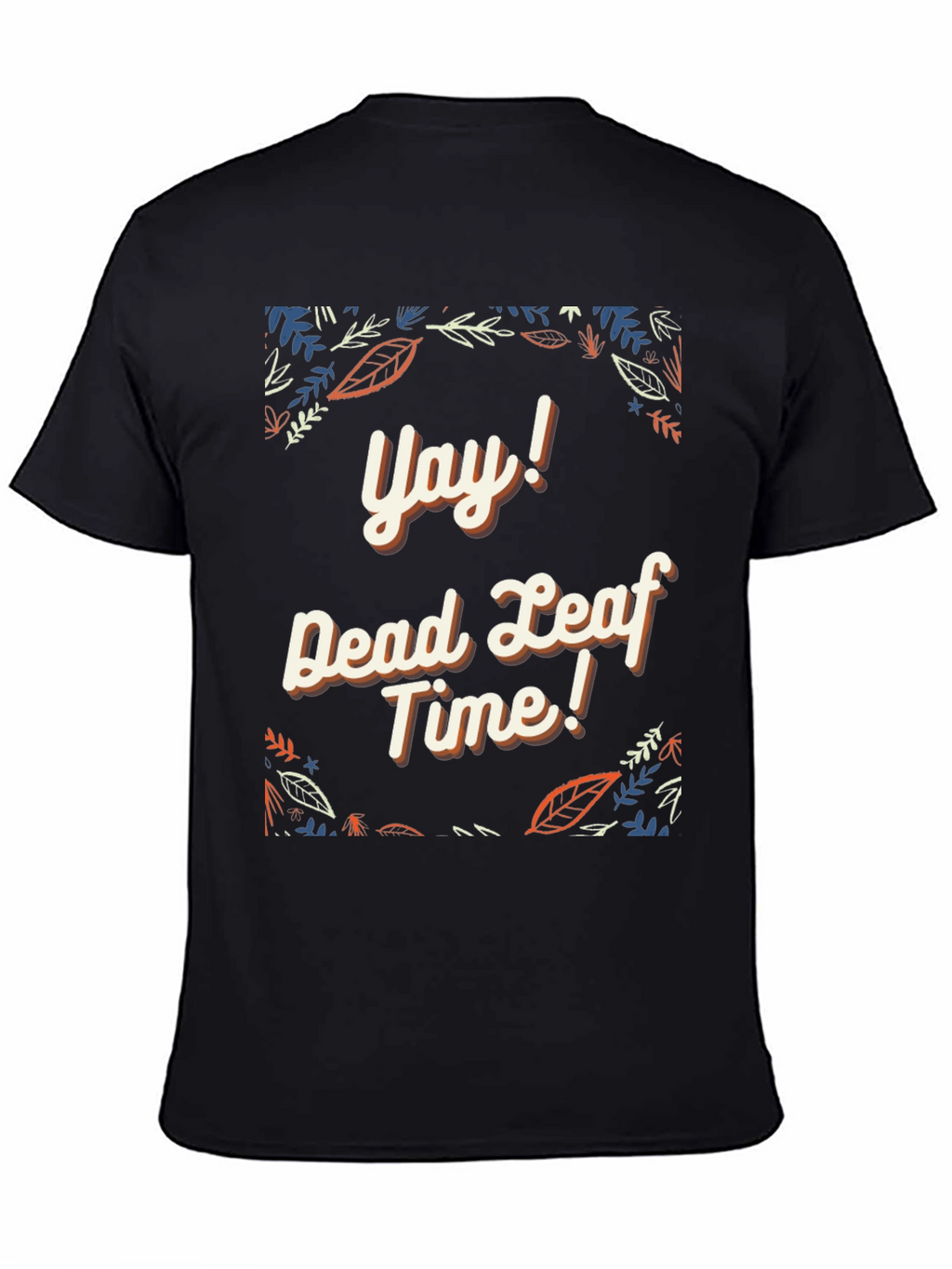Yay! Dead Leaf Time Graphic Tee