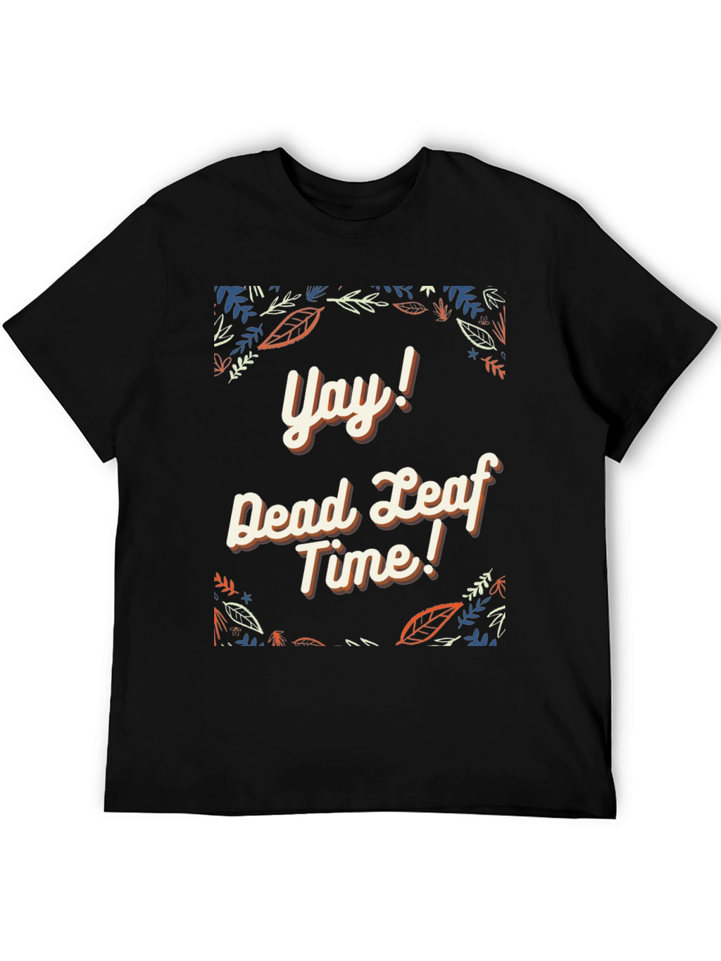 Yay! Dead Leaf Time Graphic Tee