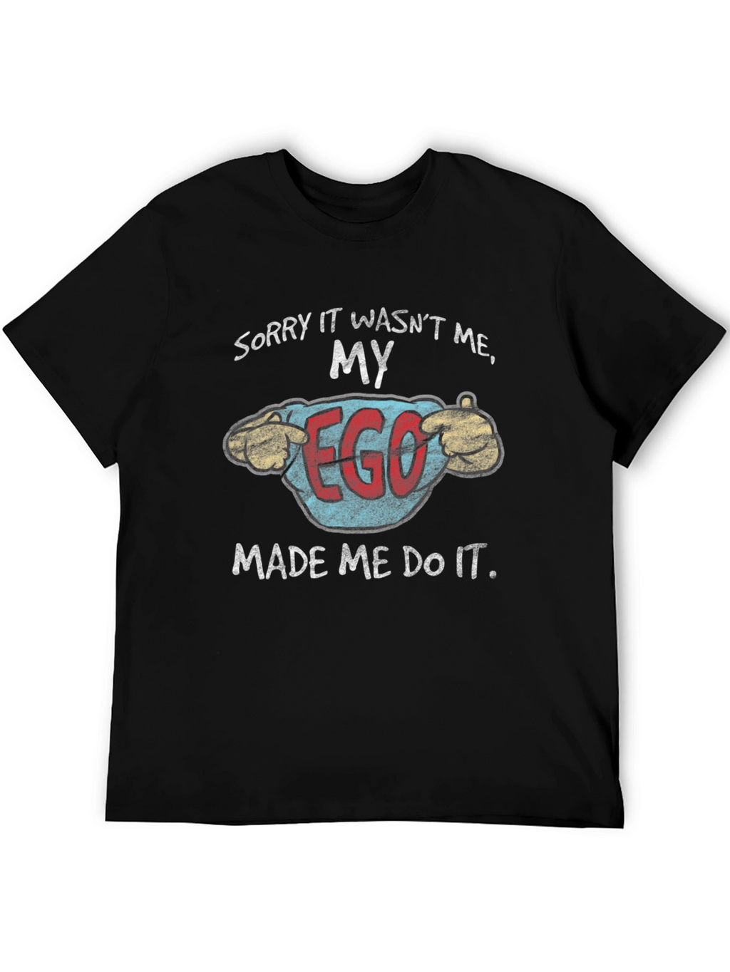 My Ego Made Me Do It Funny T-Shirt