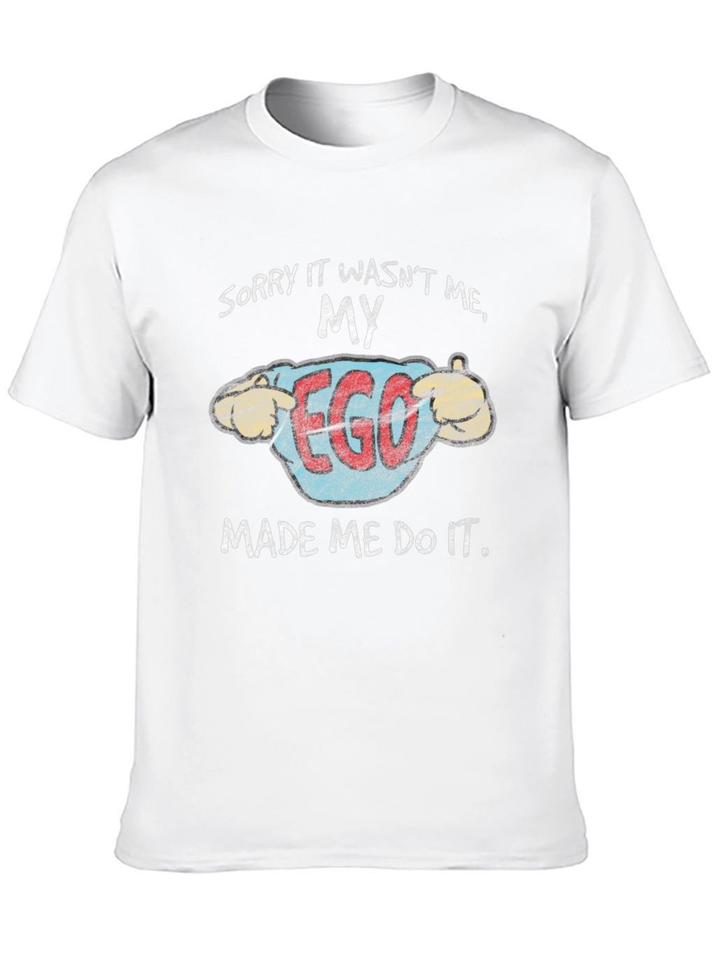 My Ego Made Me Do It Funny T-Shirt