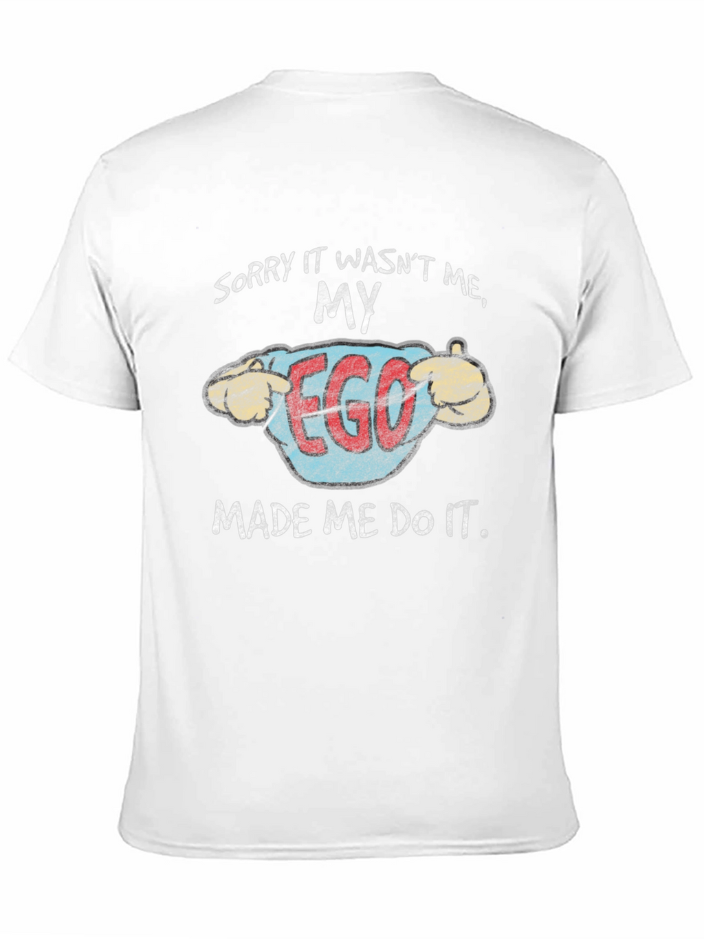 My Ego Made Me Do It Funny T-Shirt