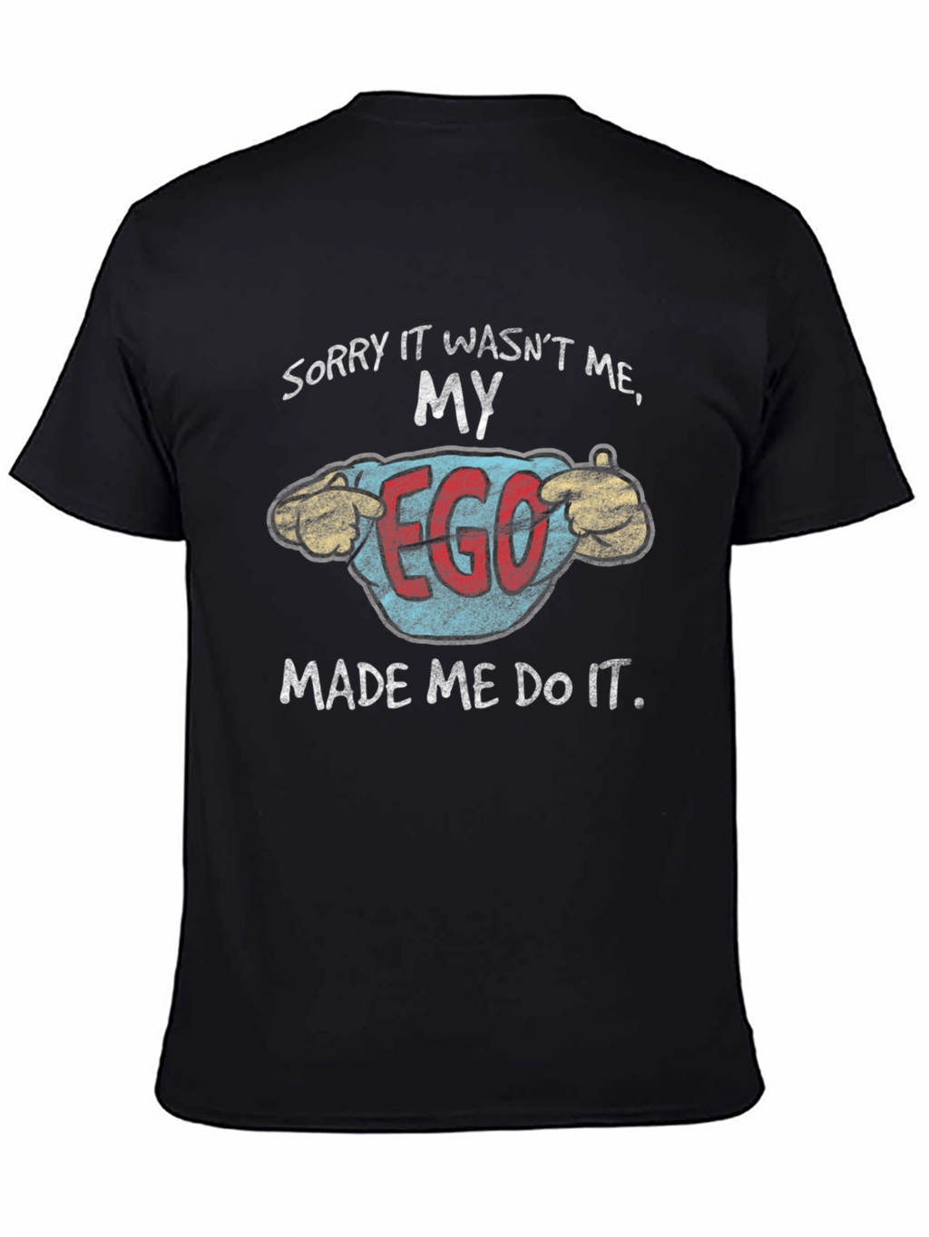 My Ego Made Me Do It Funny T-Shirt