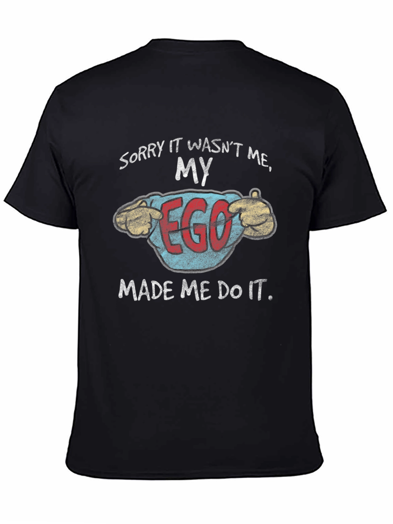 My Ego Made Me Do It Funny T-Shirt