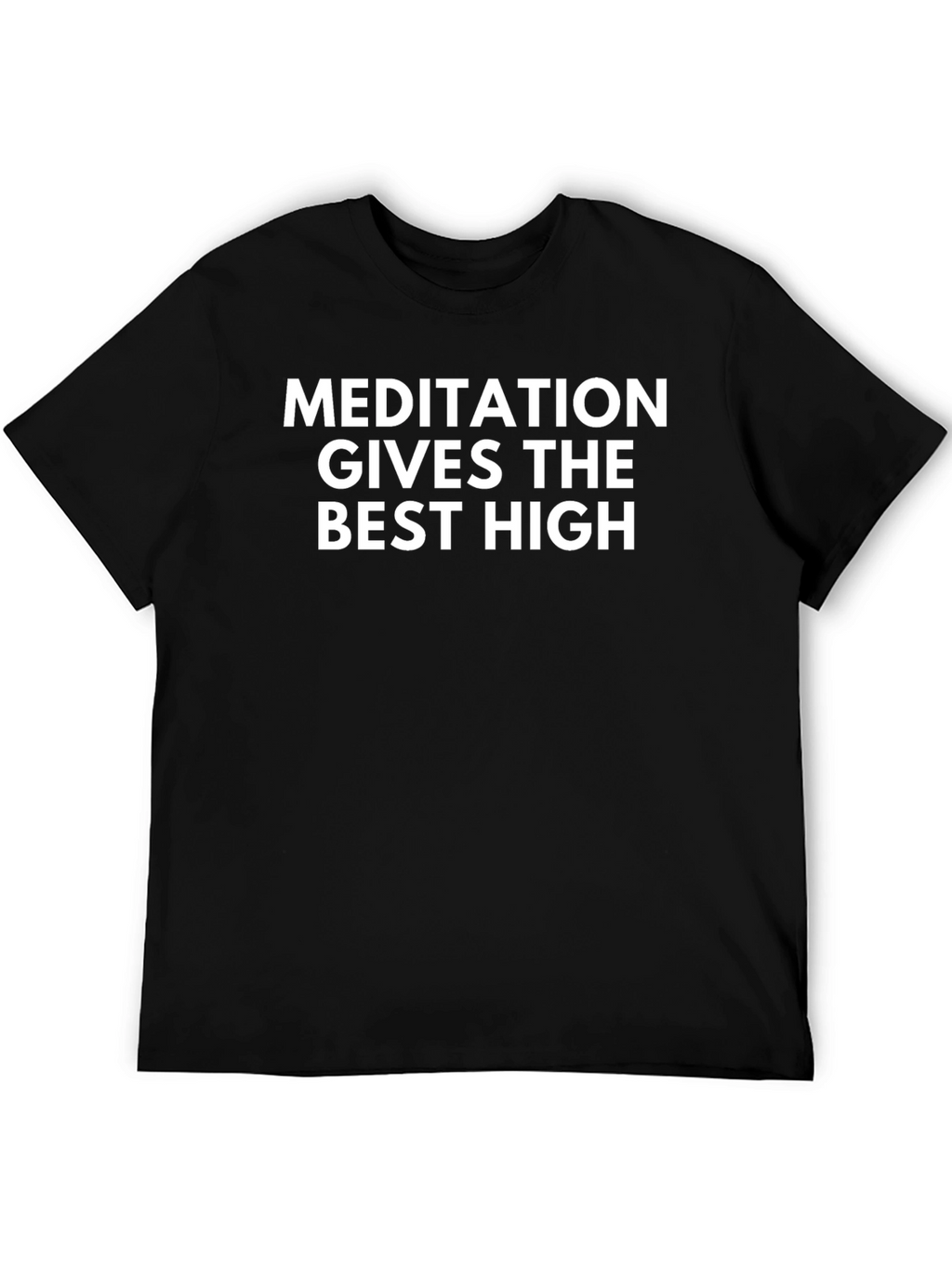 Meditation Gives The Best High T-Shirt