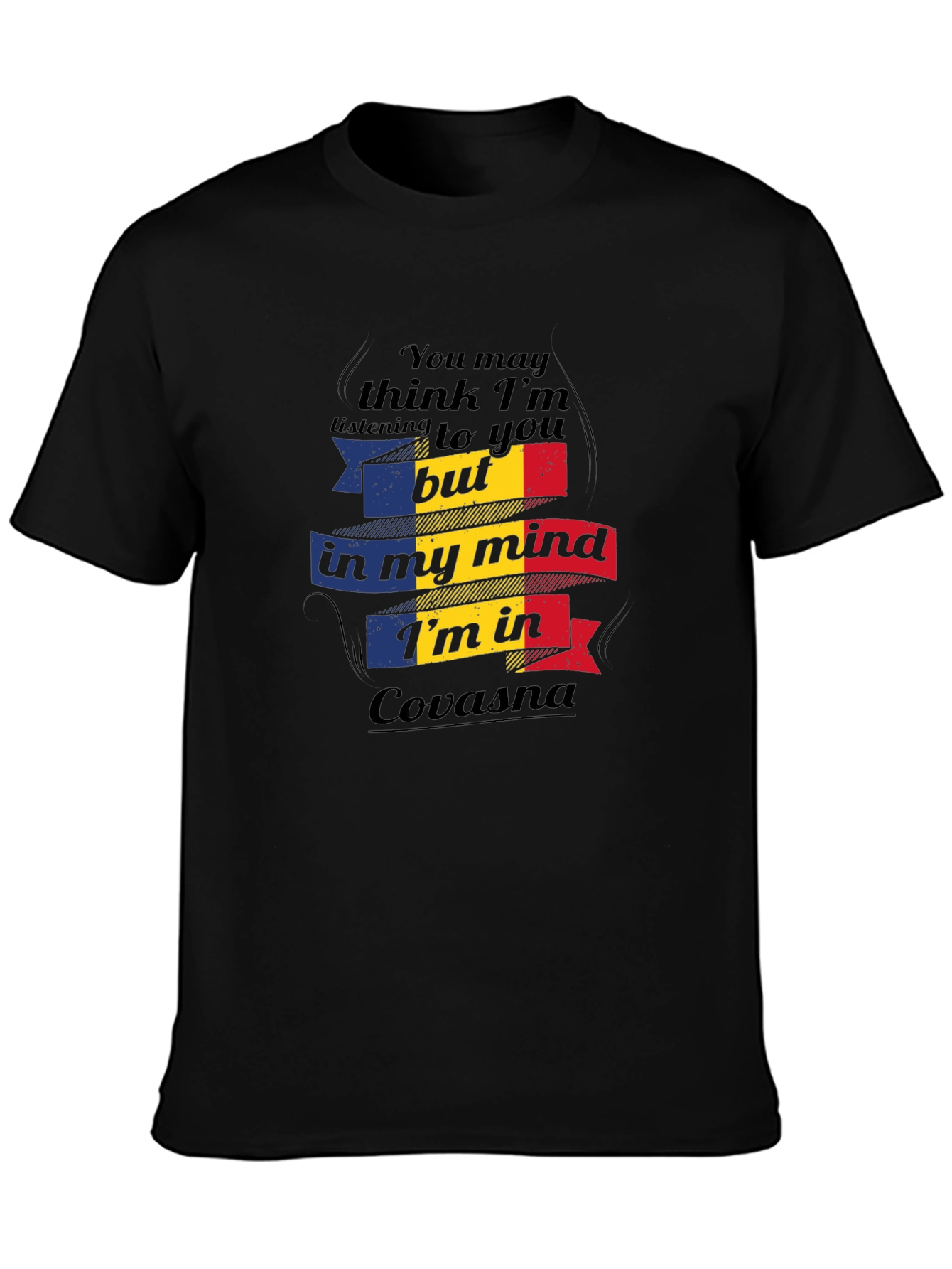 Covasna Romania T-Shirt - You May Think Im Listening