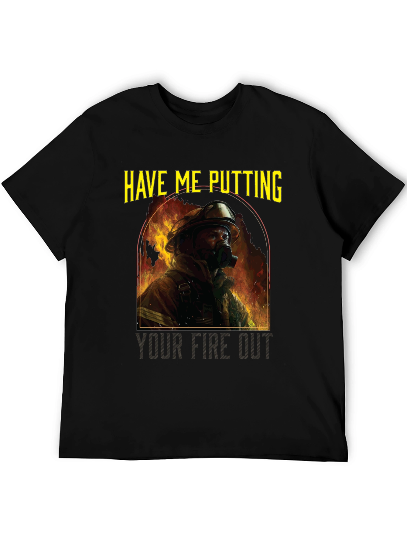 Firefighter T-Shirt: Have Me Putting Your Fire Out