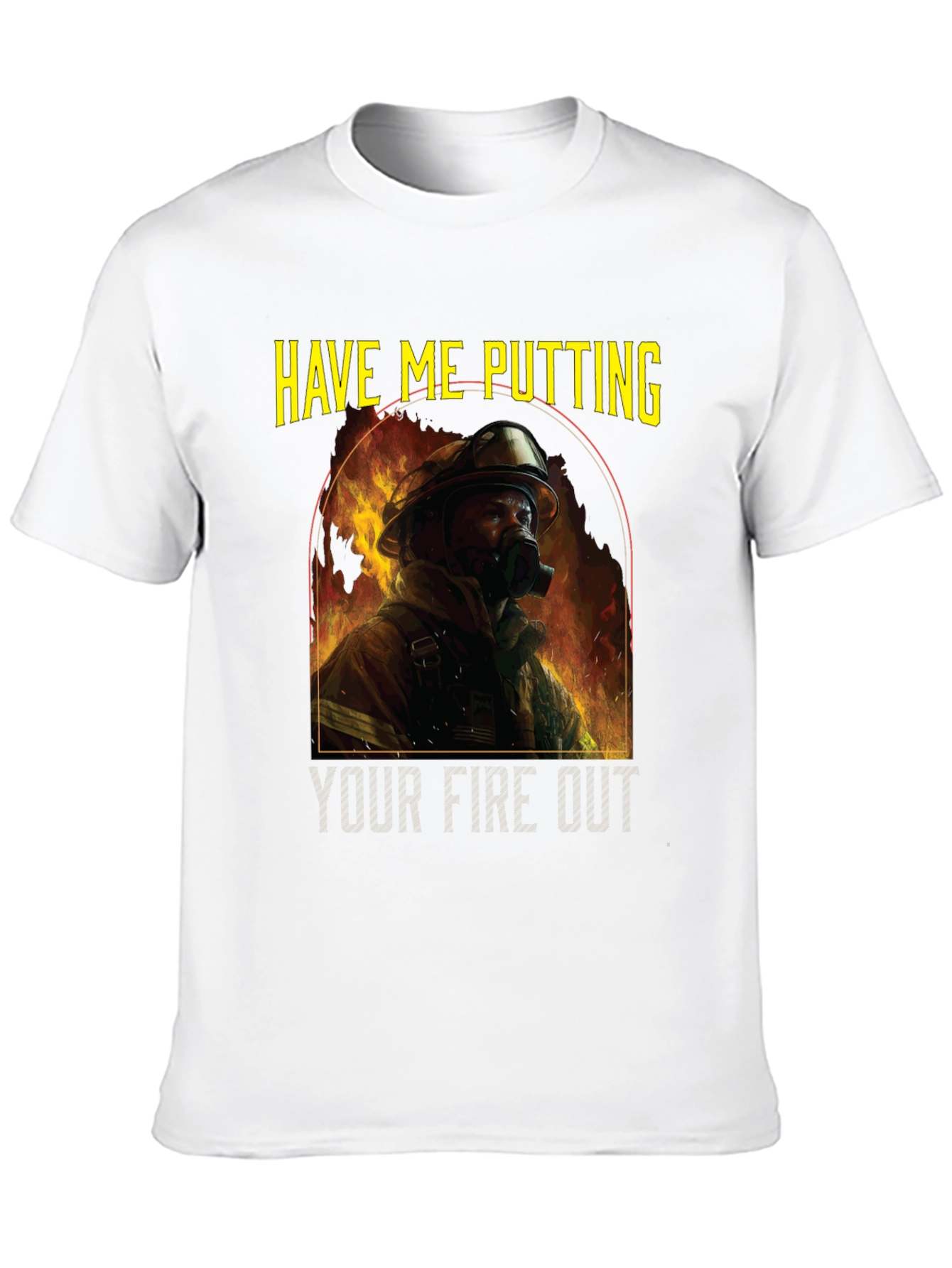 Firefighter T-Shirt: Have Me Putting Your Fire Out