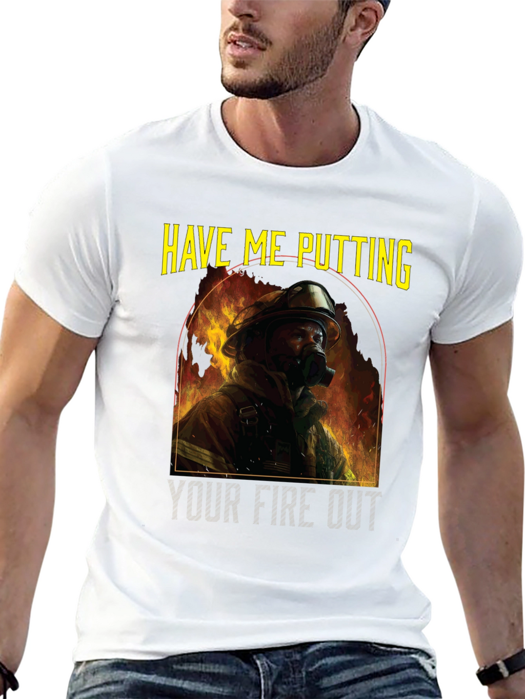 Firefighter T-Shirt: Have Me Putting Your Fire Out